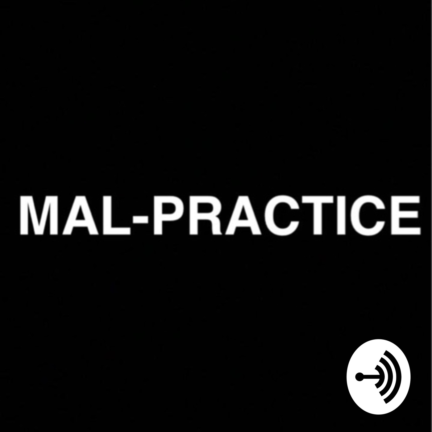 MAL- PRACTICE