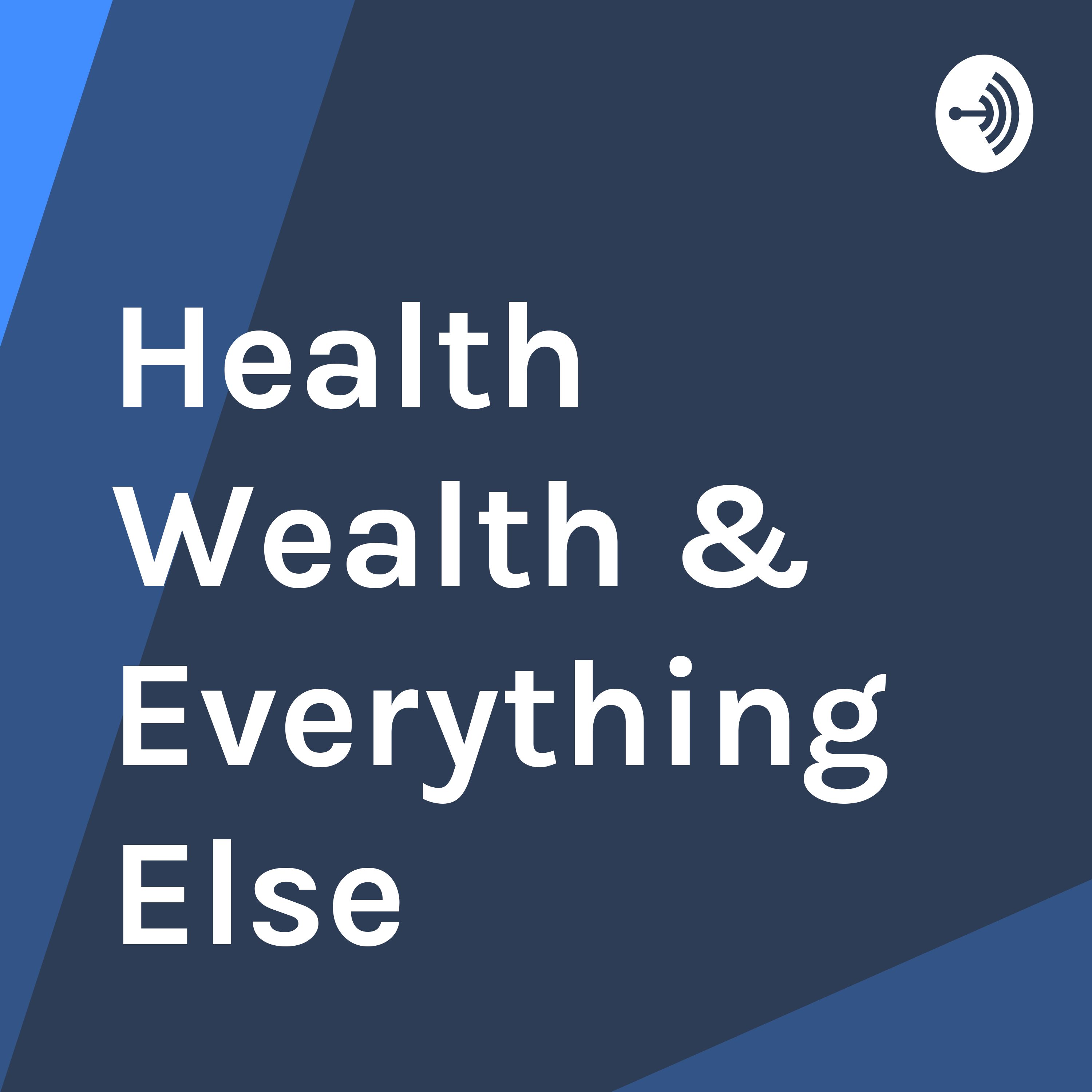 Health Wealth & Everything Else