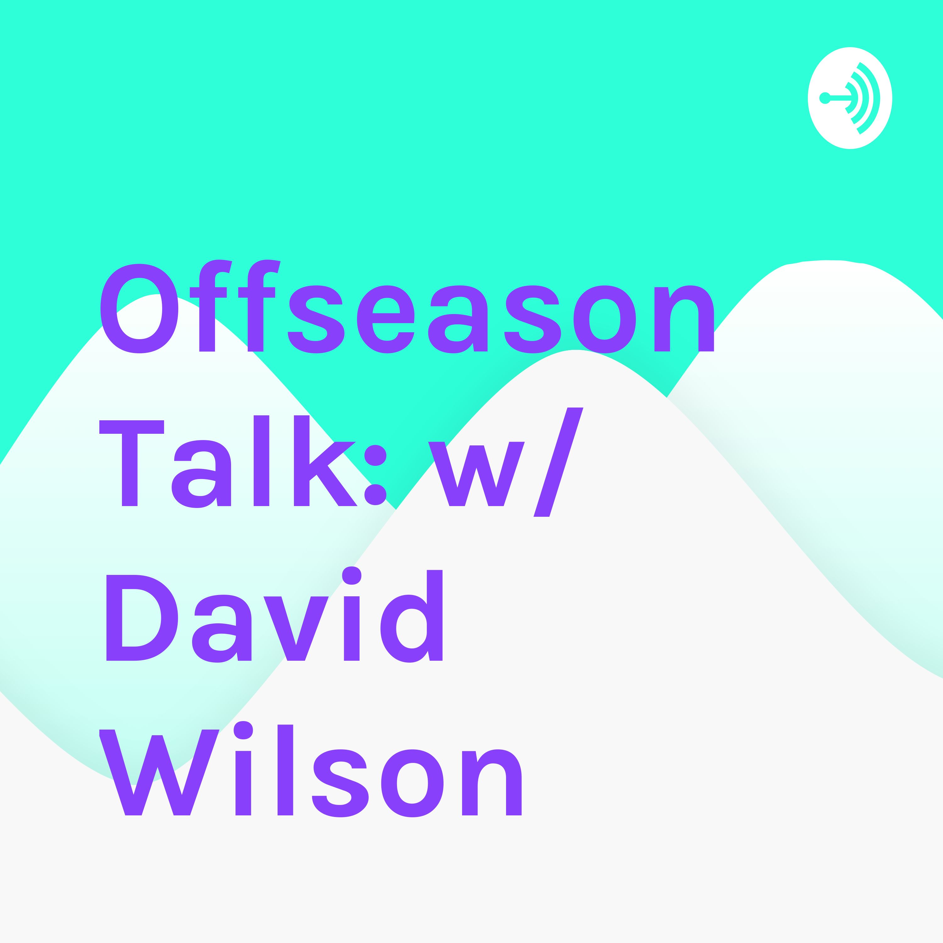 Offseason Talk: w/ David Wilson 