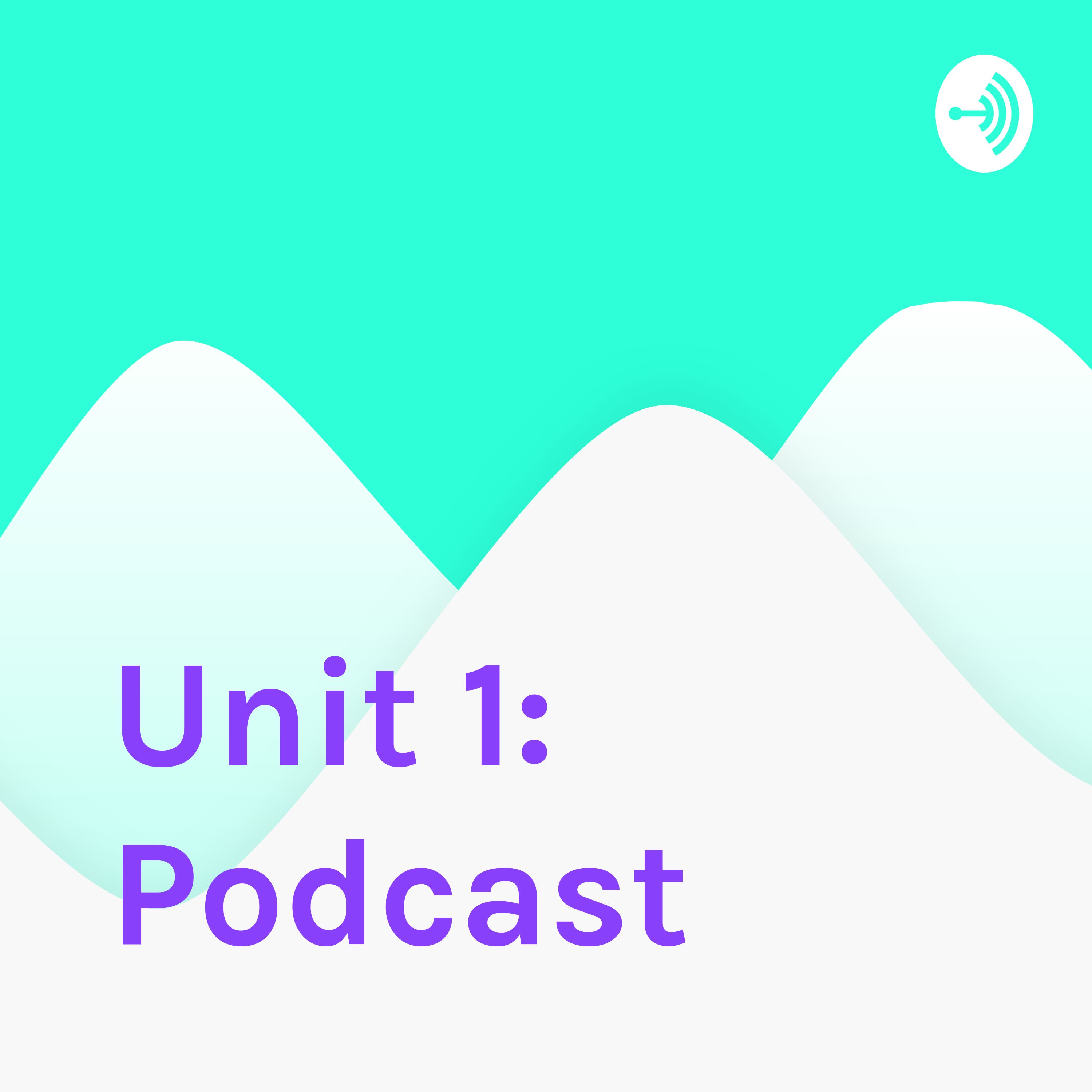 Unit 1: Podcast