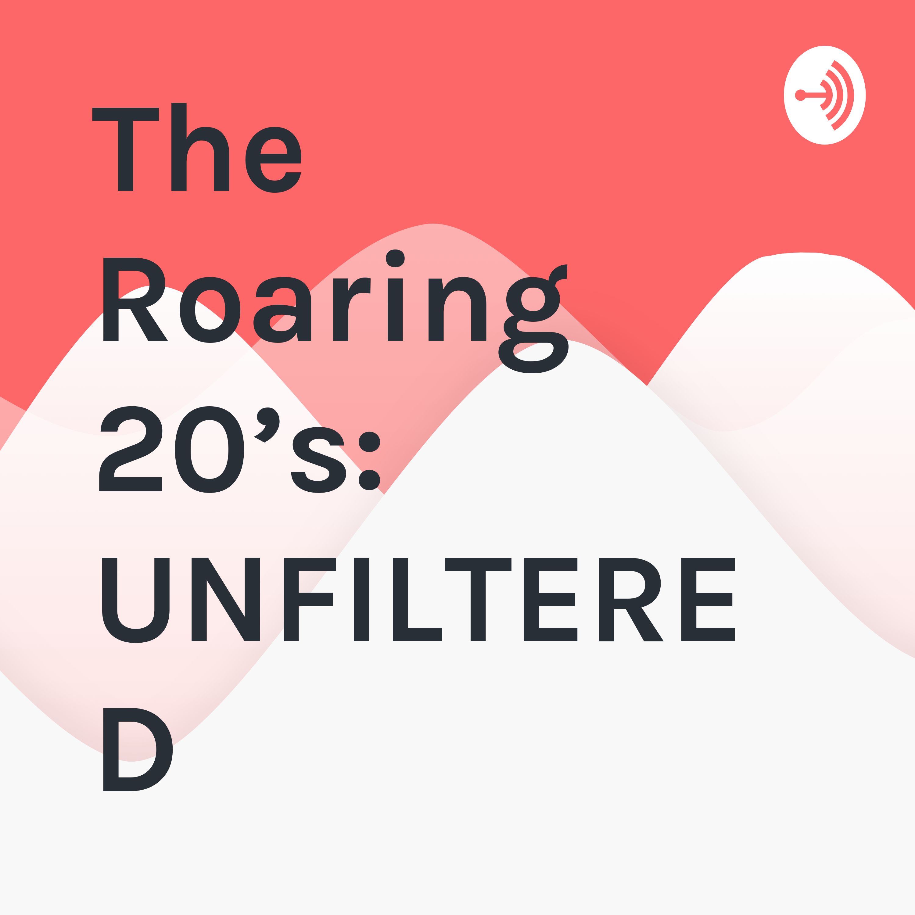 The Roaring 20’s: UNFILTERED