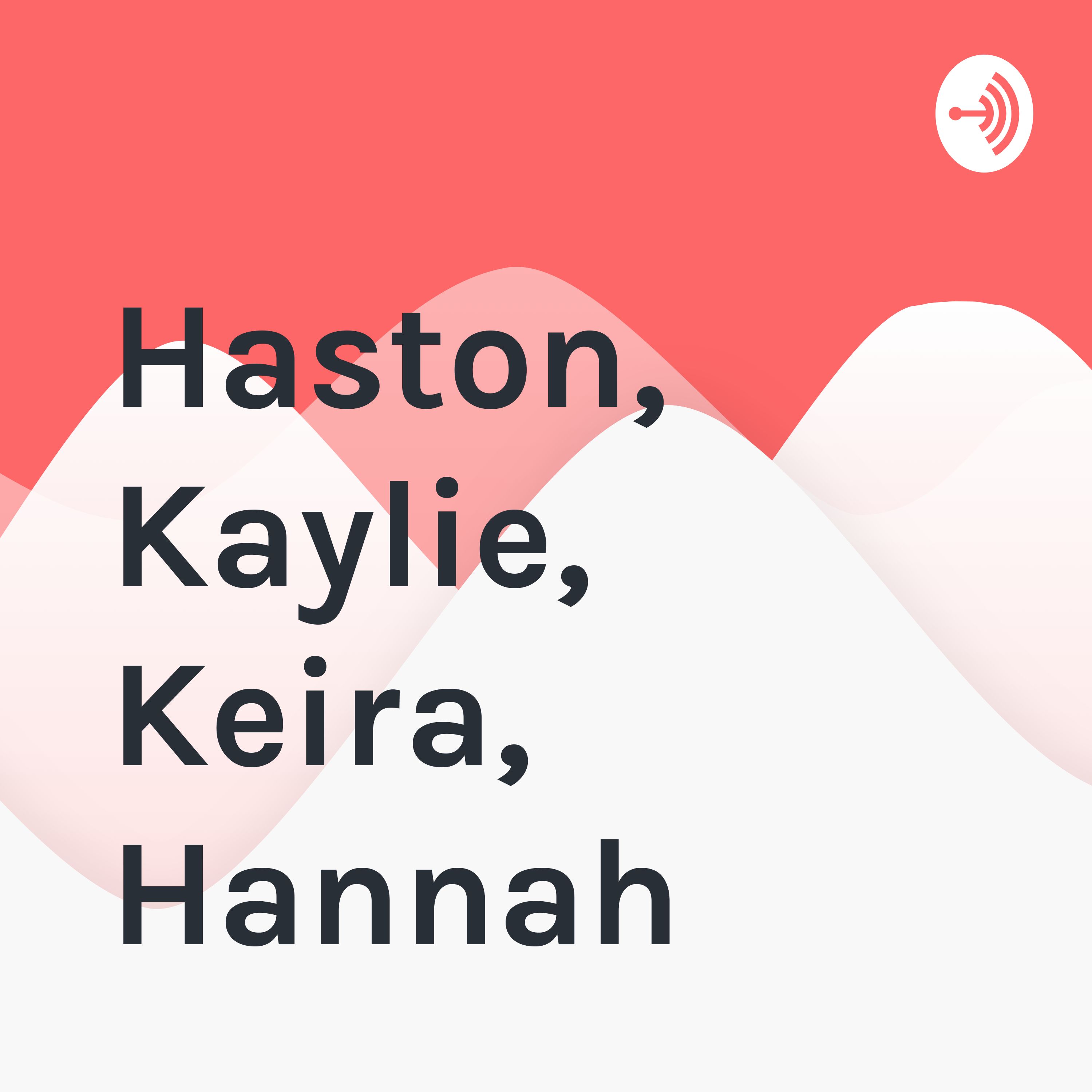 Haston, Kaylie, Keira, Hannah