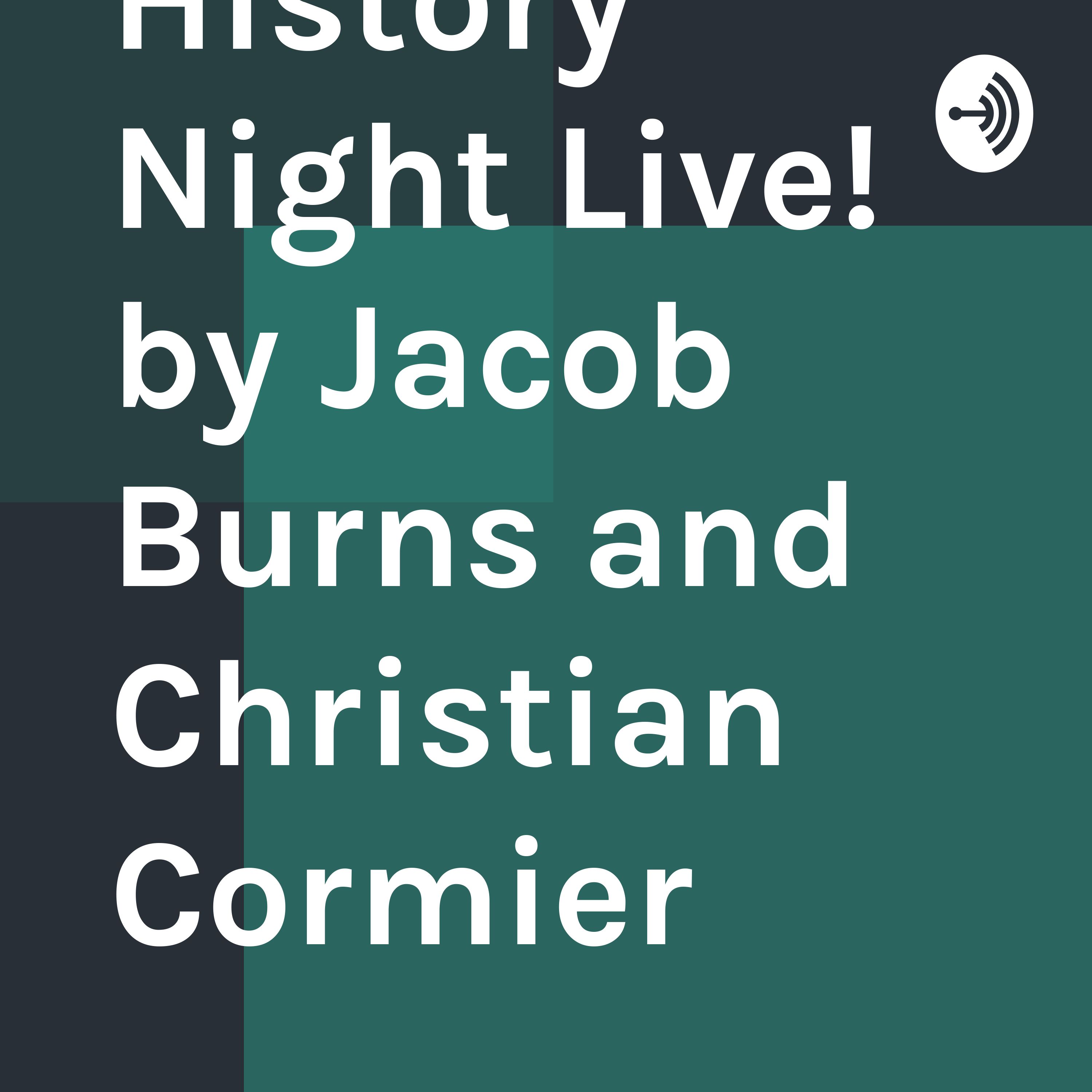 History Night Live! by Jacob Burns and Christian Cormier