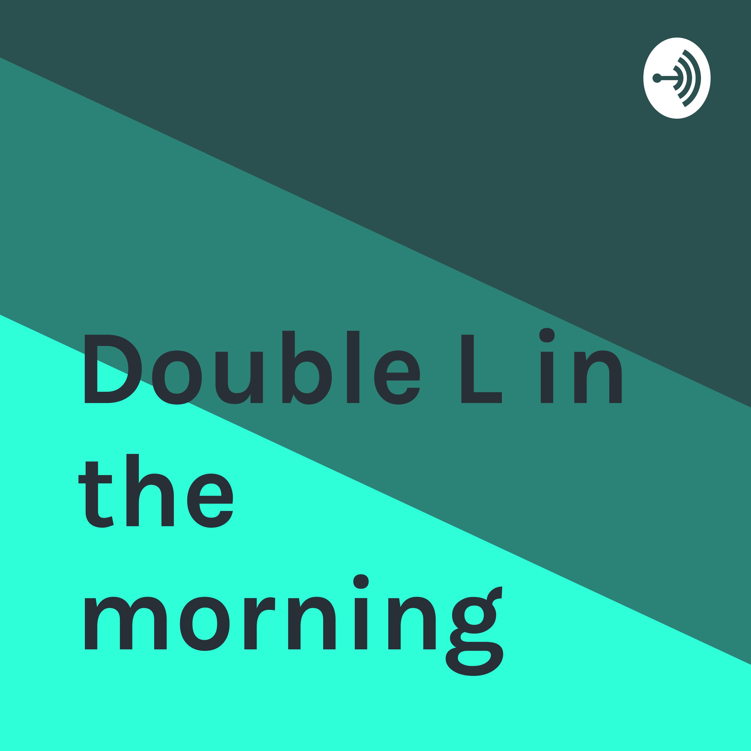 Double L in the morning 