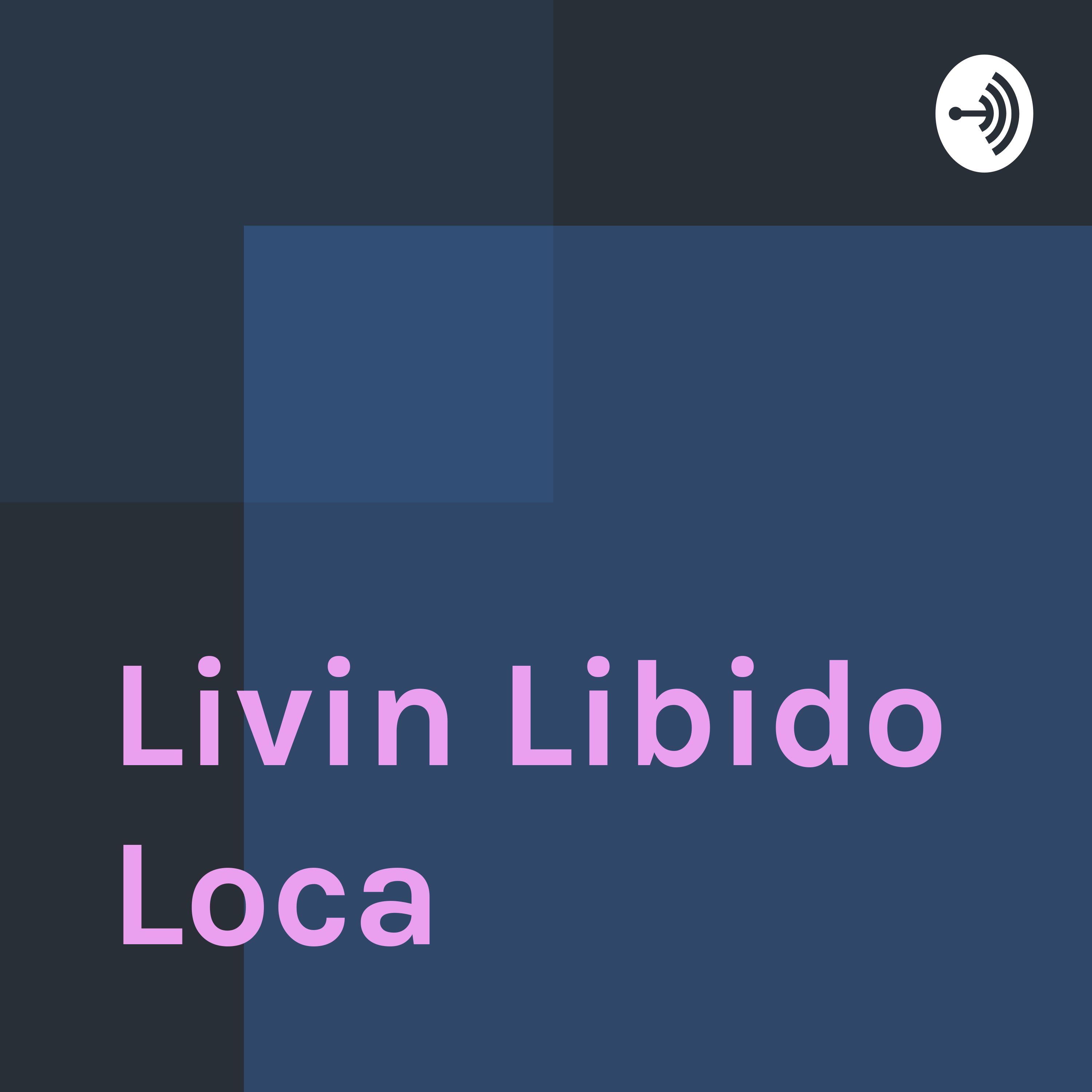 Livin Libido Loca