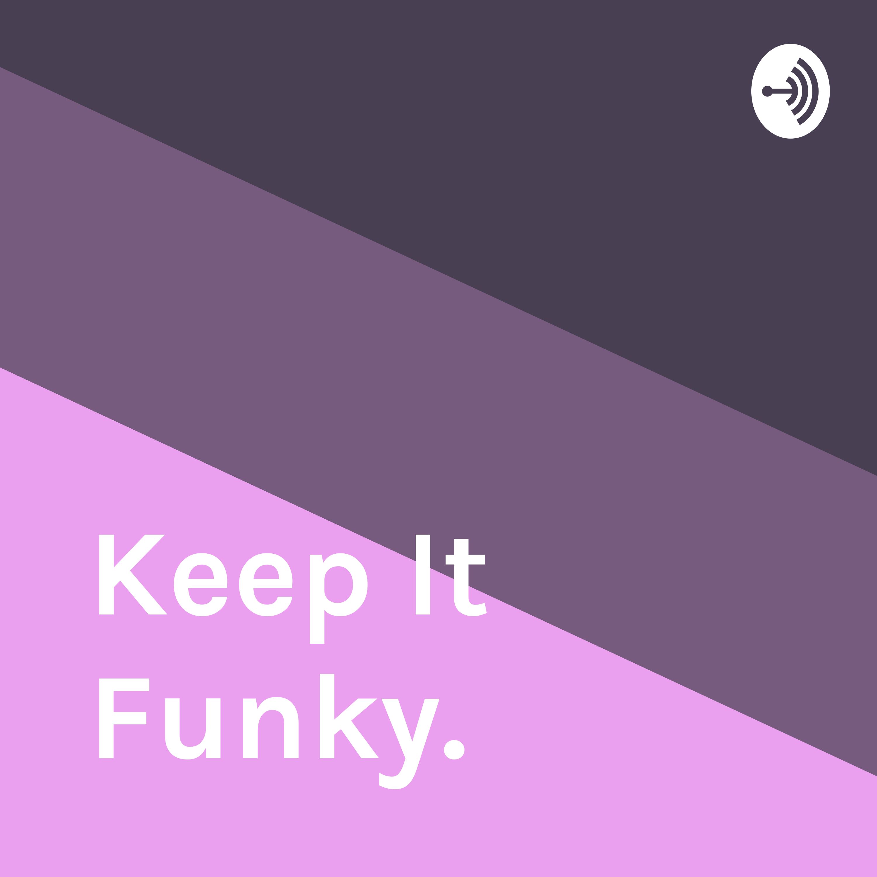 Keep It Funky.