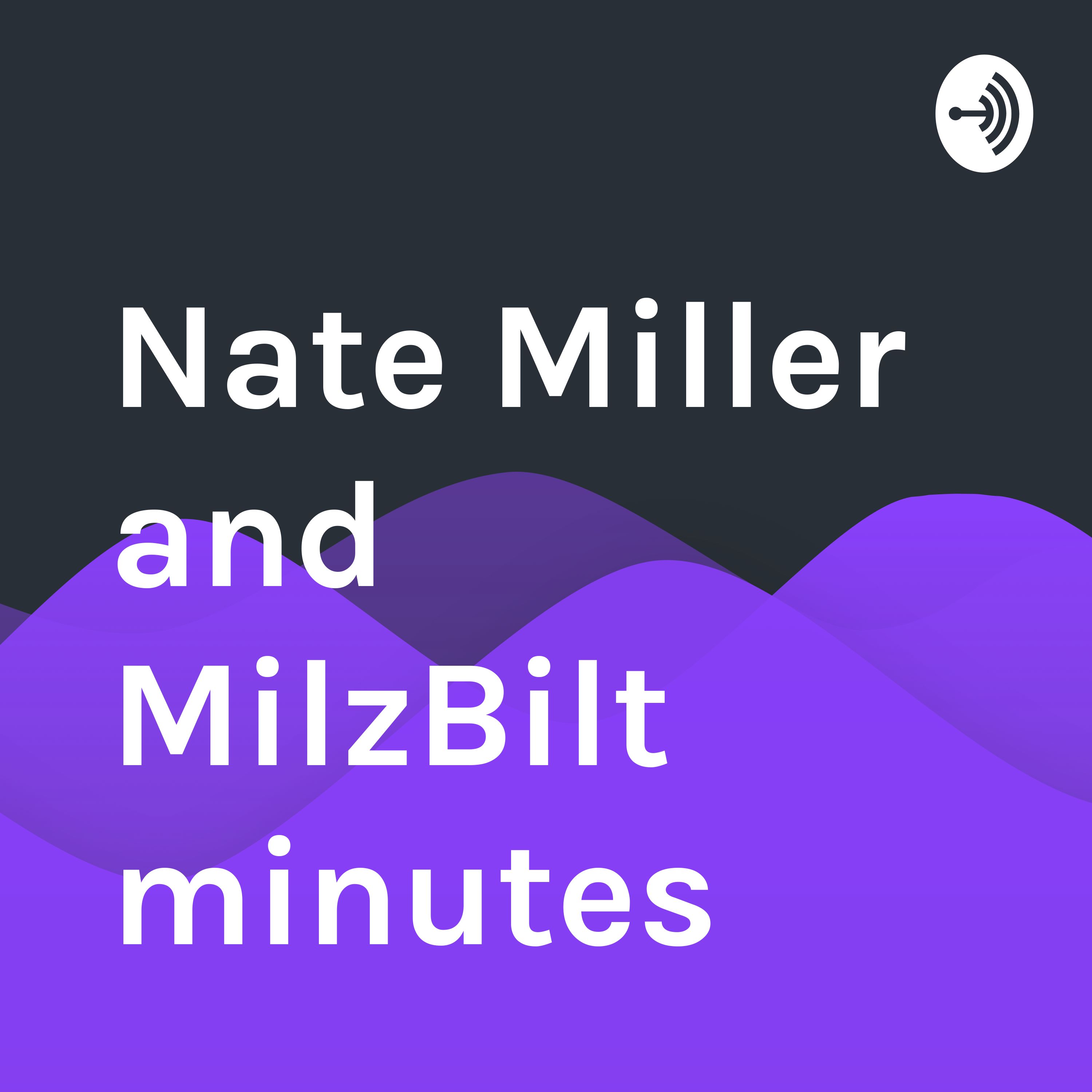 Nate Miller and MilzBilt minutes