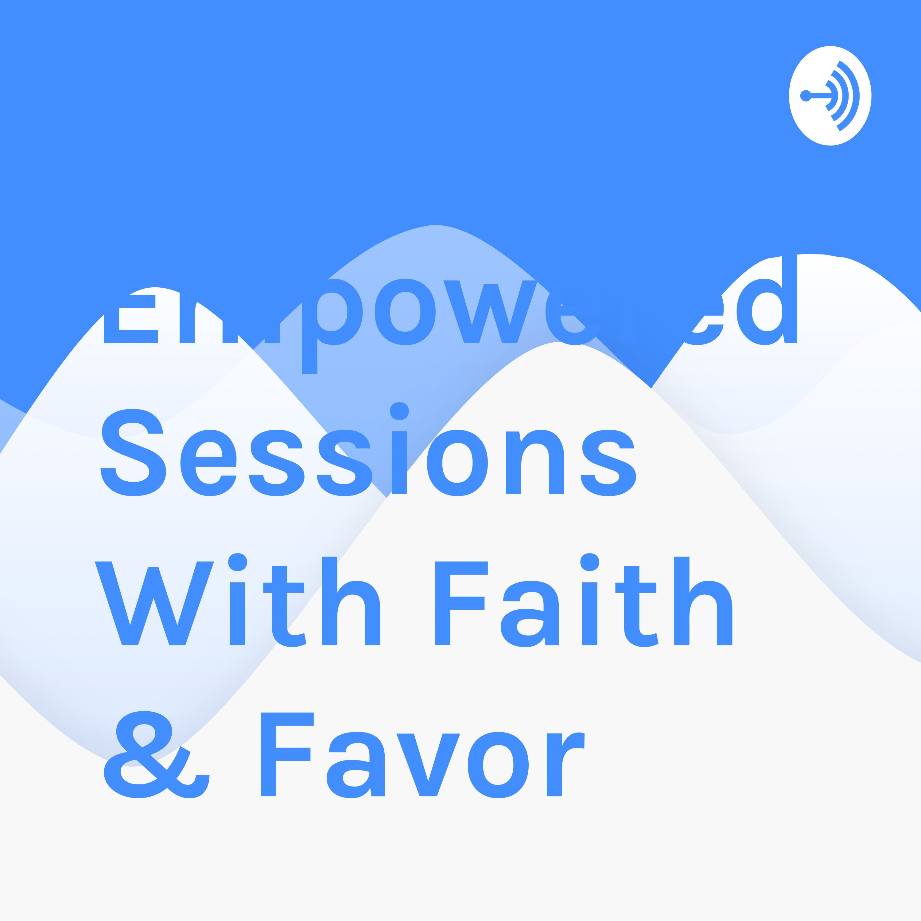 Empowered Sessions With Faith & Favor