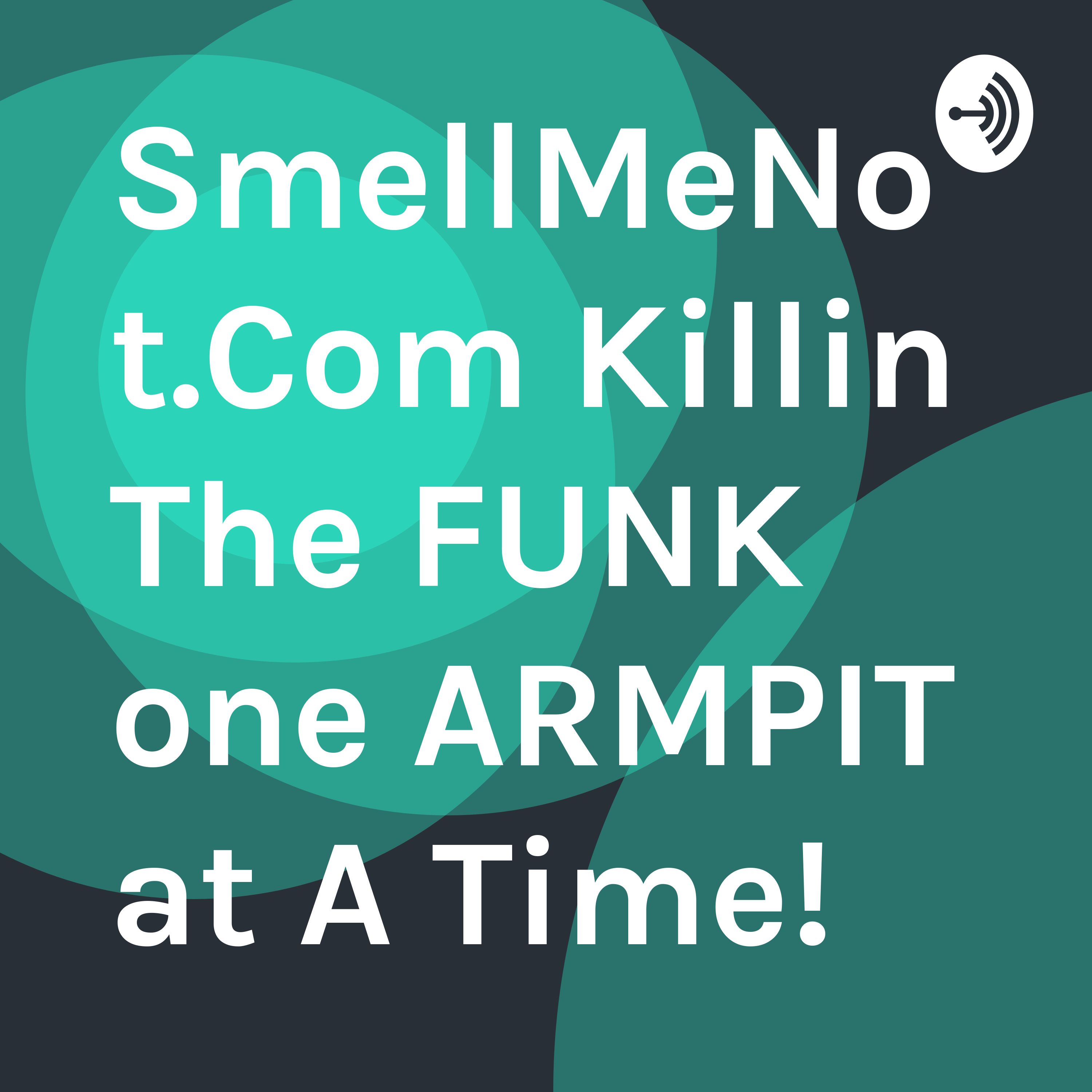 SmellMeNot.Com Killin The FUNK one ARMPIT at A Time!