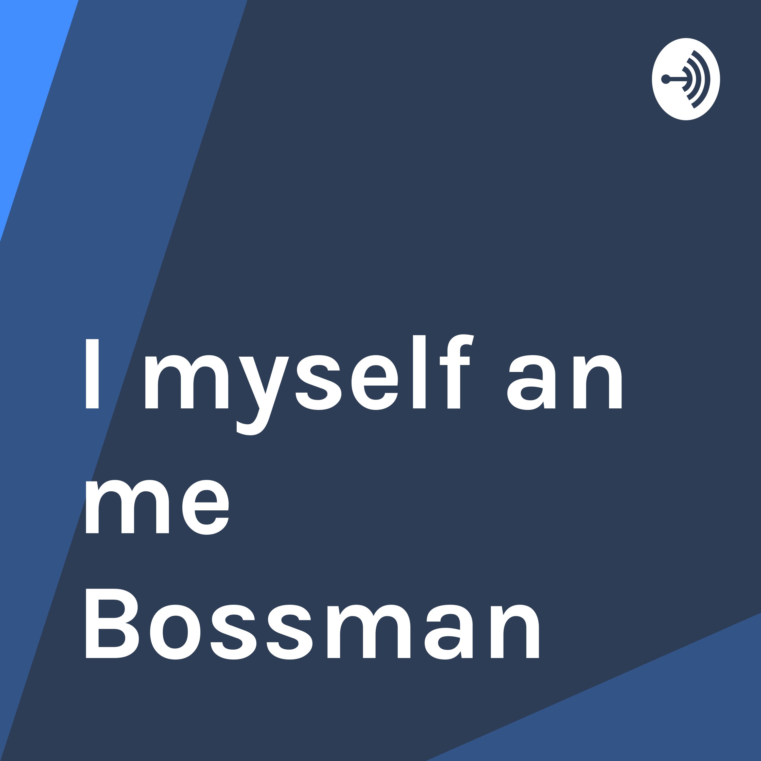 I myself an me Bossman
