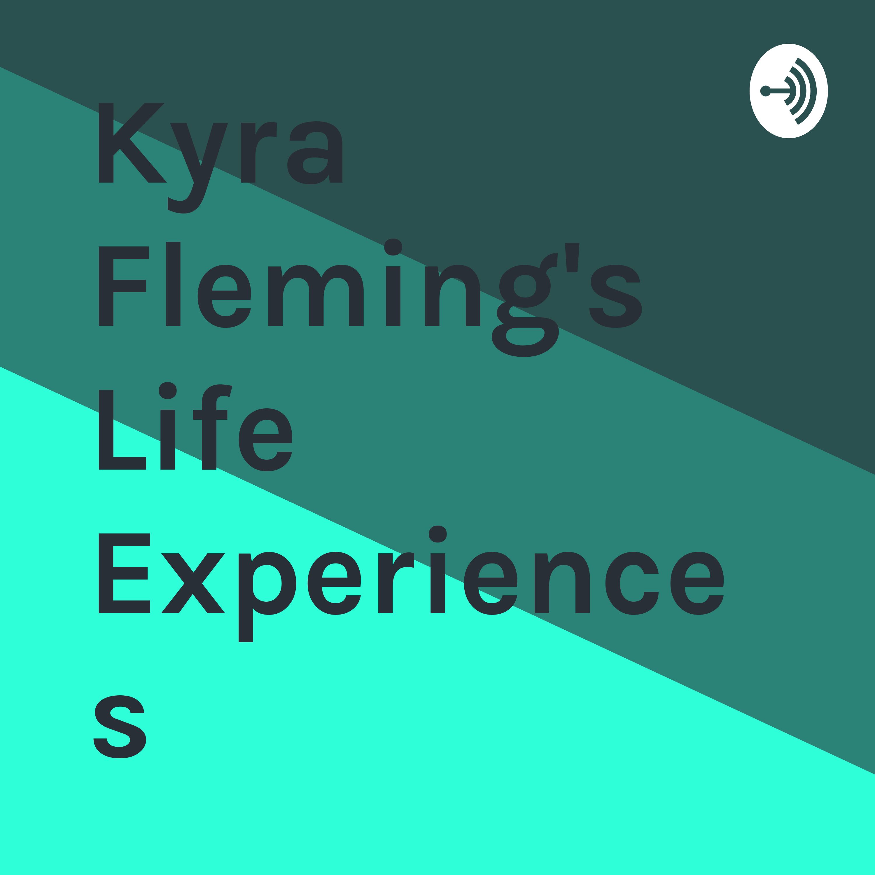Kyra Fleming's Life Experiences 