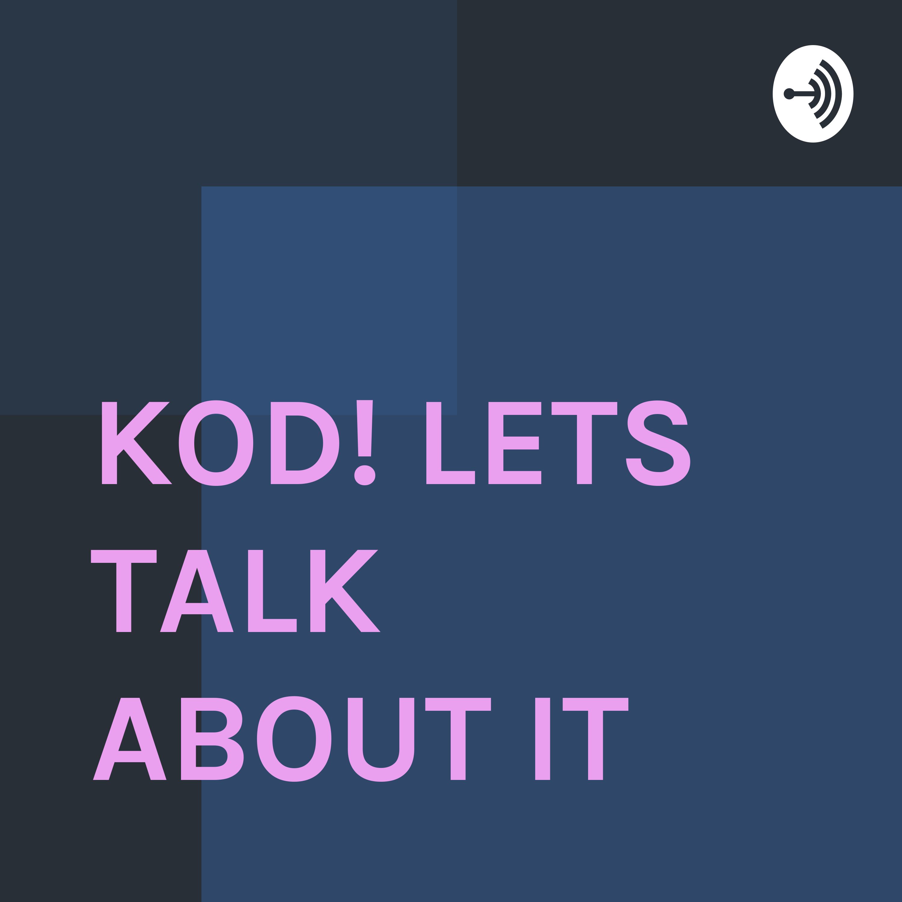 KOD! LETS TALK ABOUT IT