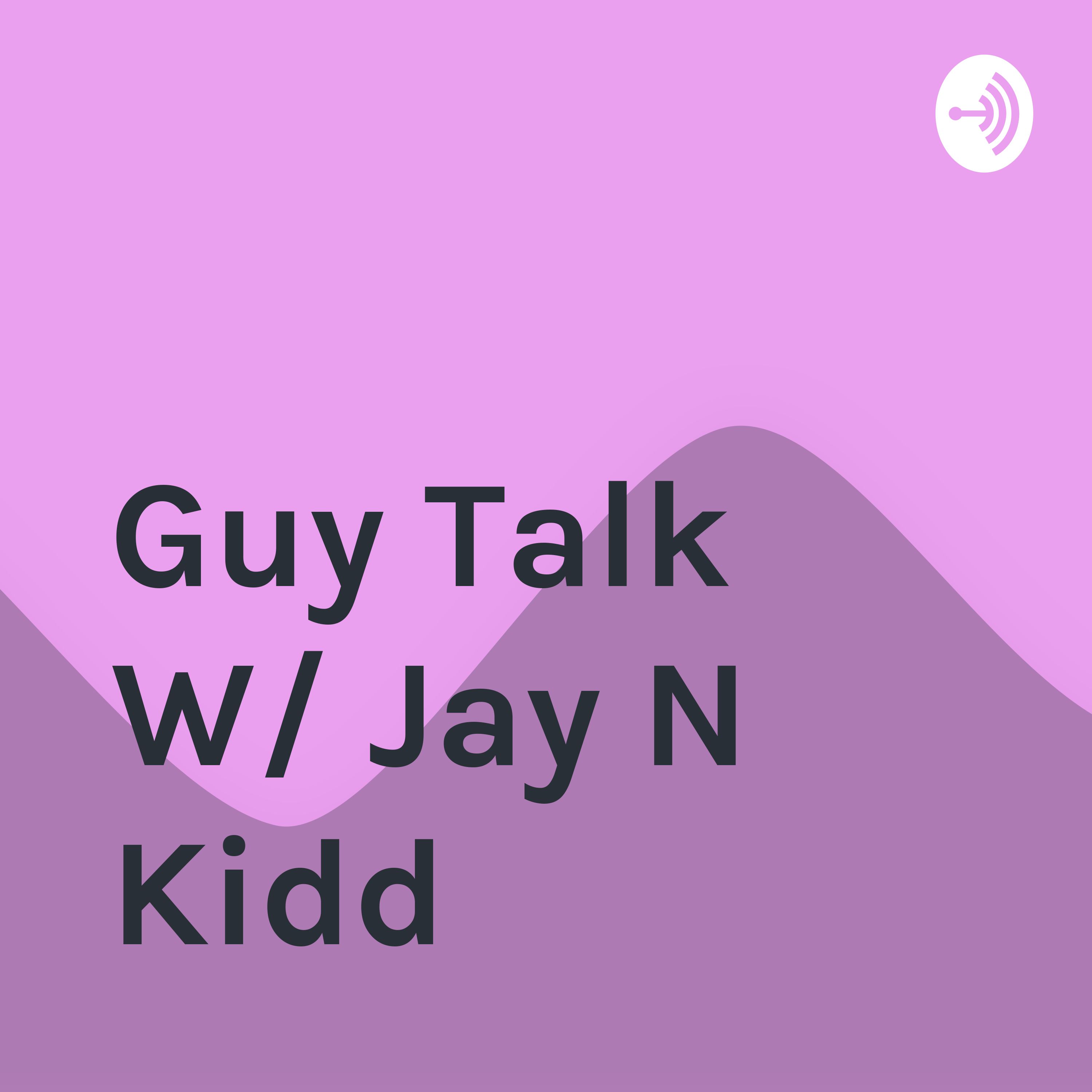 Guy Talk W/ Jey N Kidd