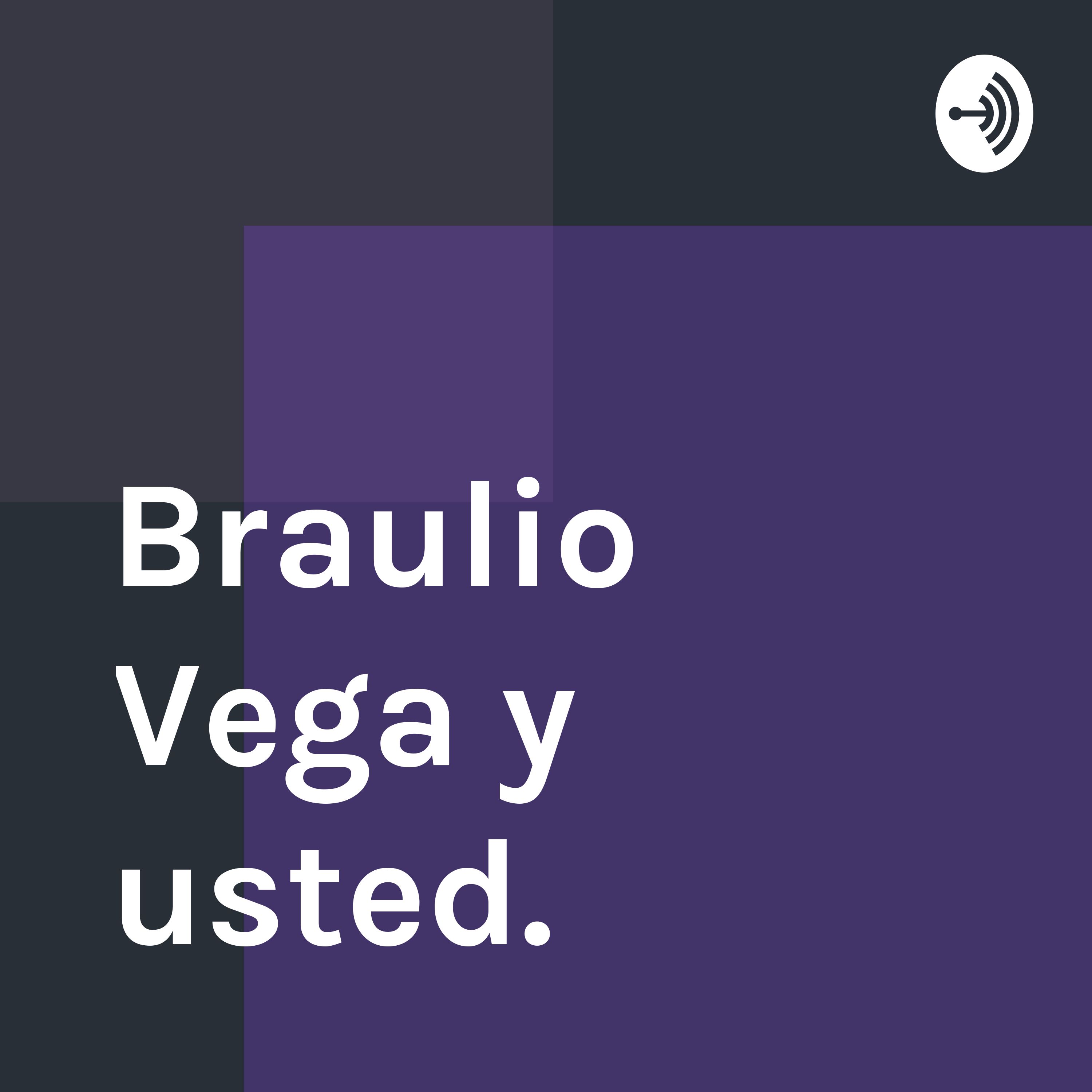 Braulio Vega y usted. 