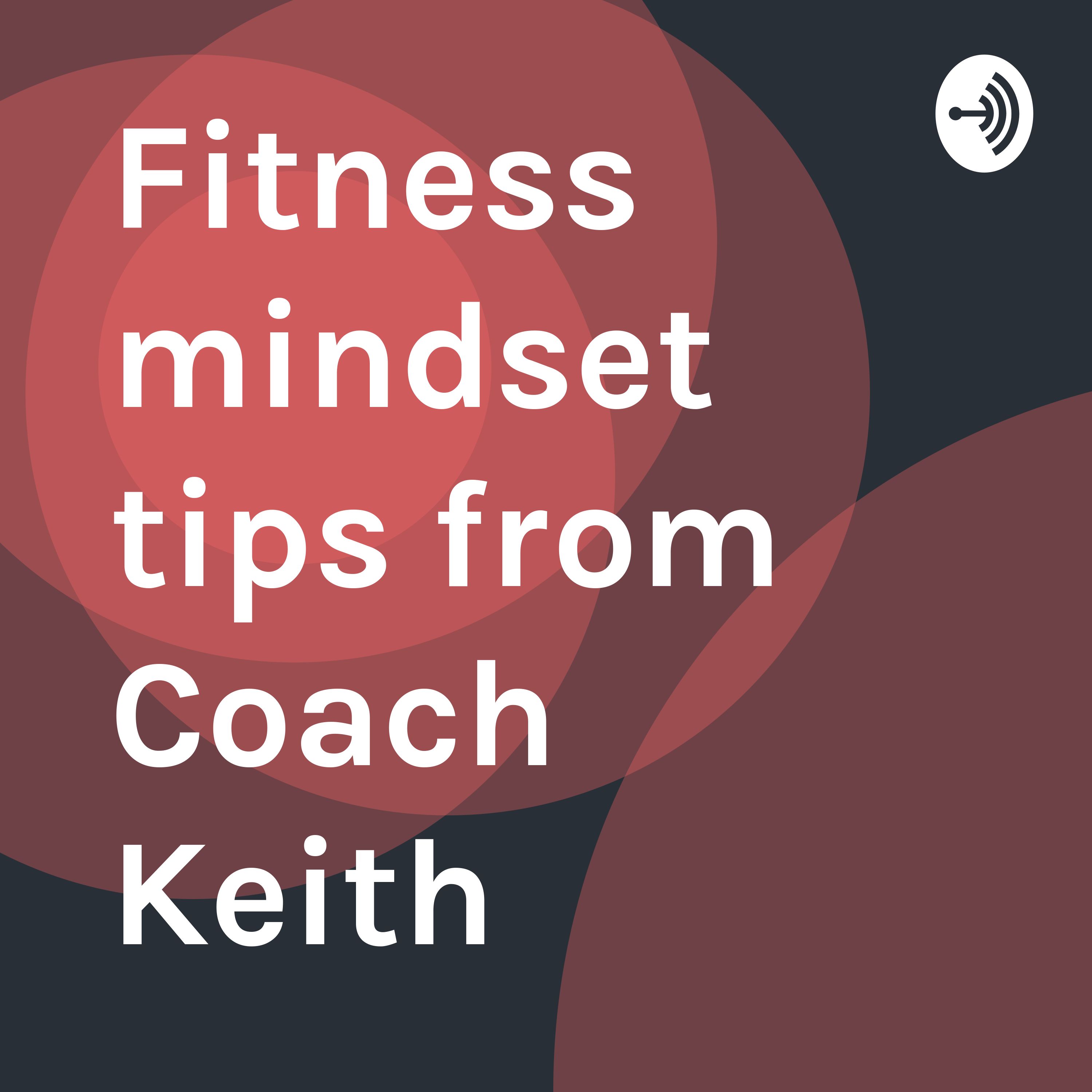 Fitness mindset tips from Coach Keith