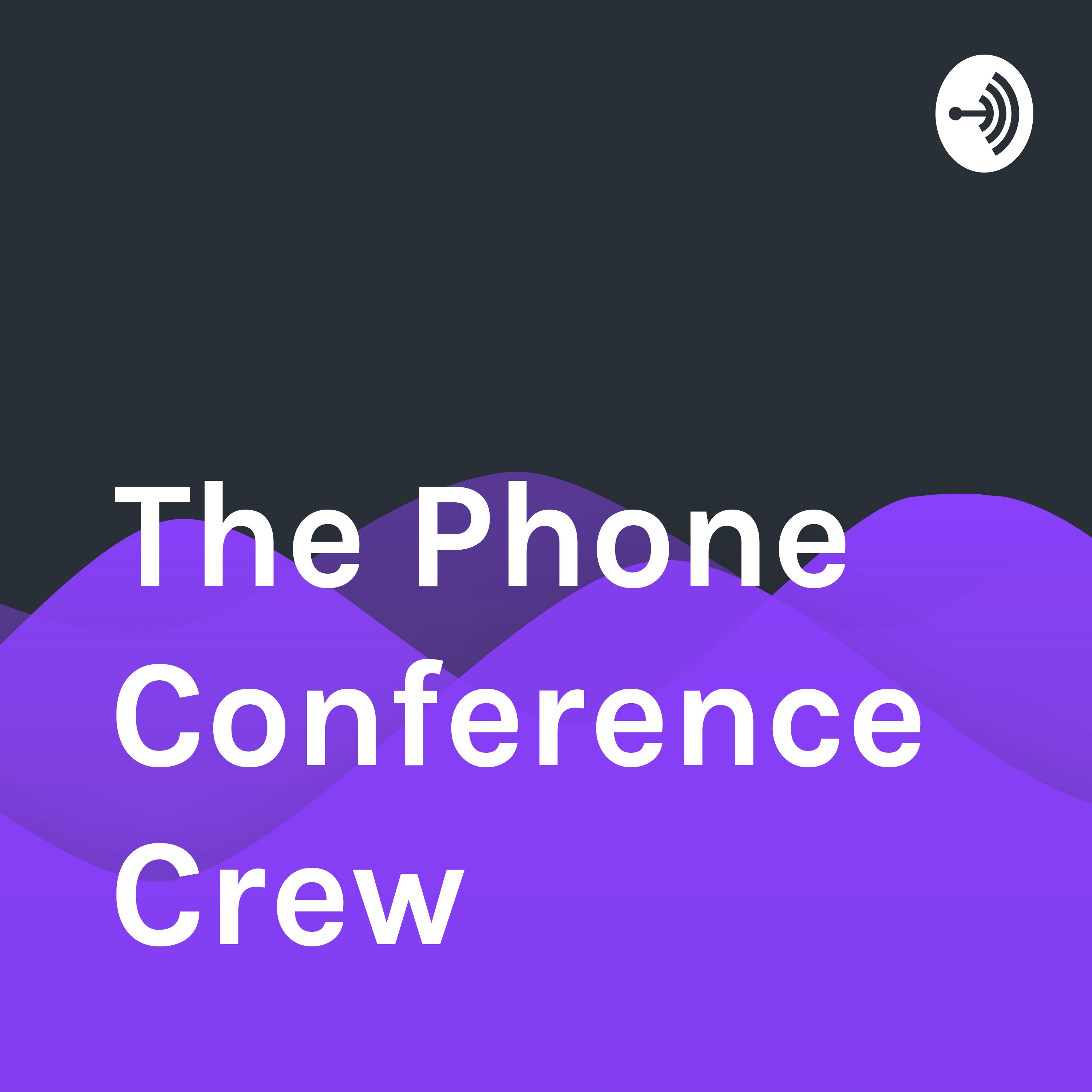 The Phone Conference Crew