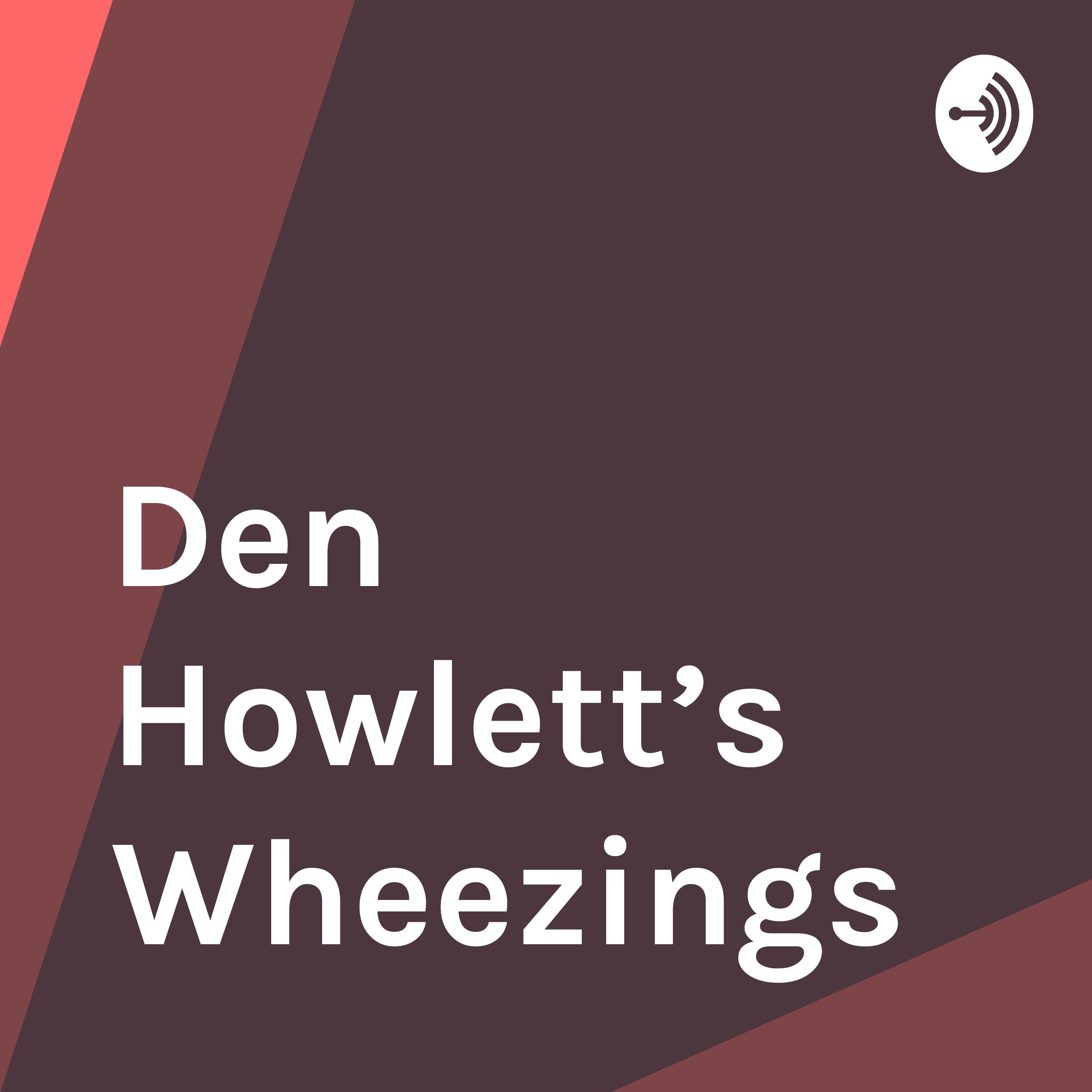 Den Howlett’s Wheezings