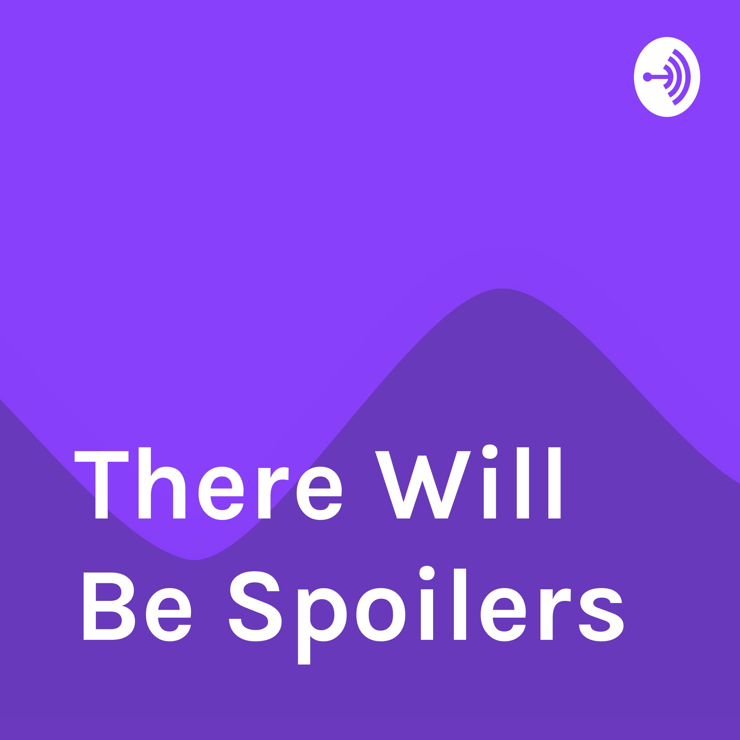 There Will Be Spoilers