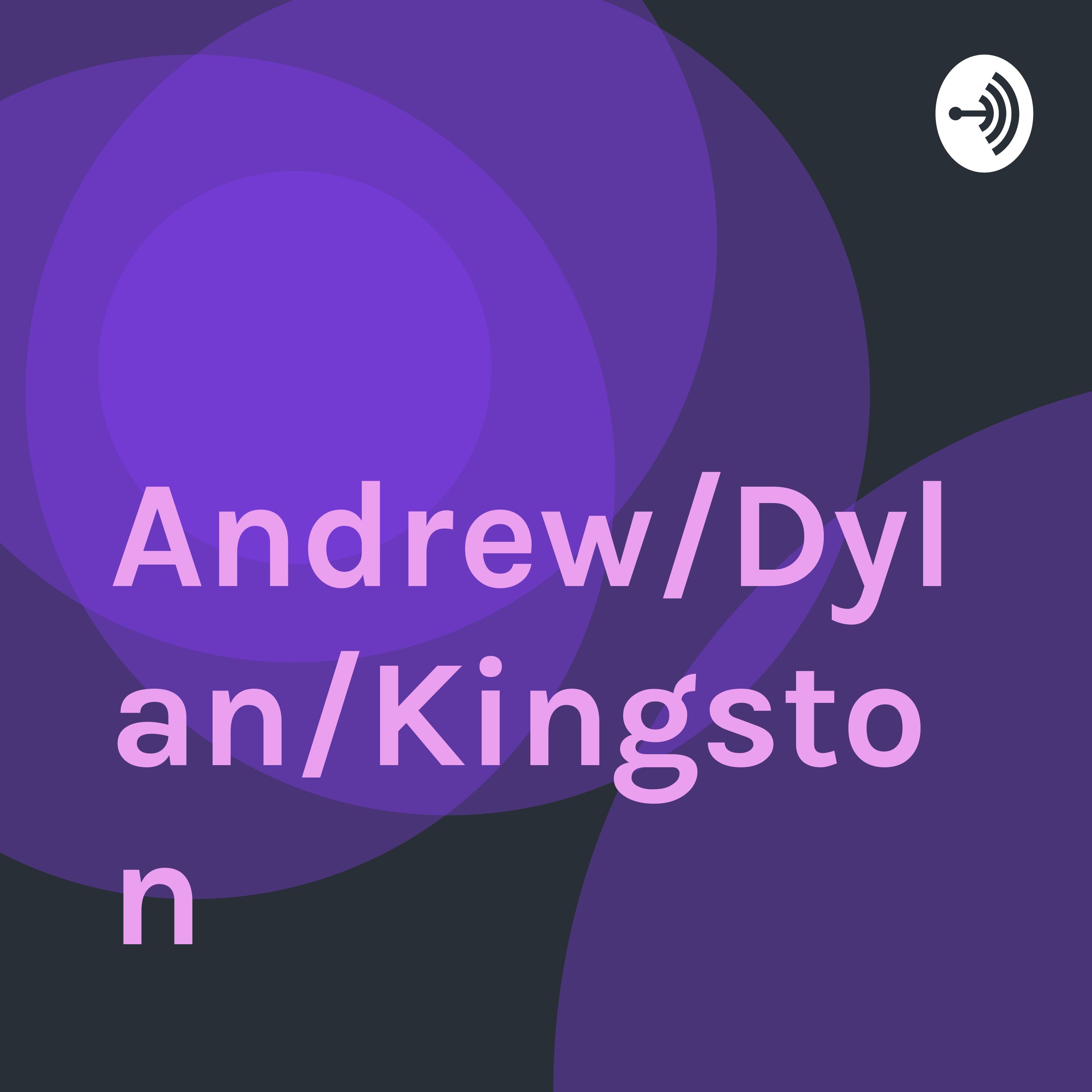 Andrew/Dylan/Kingston