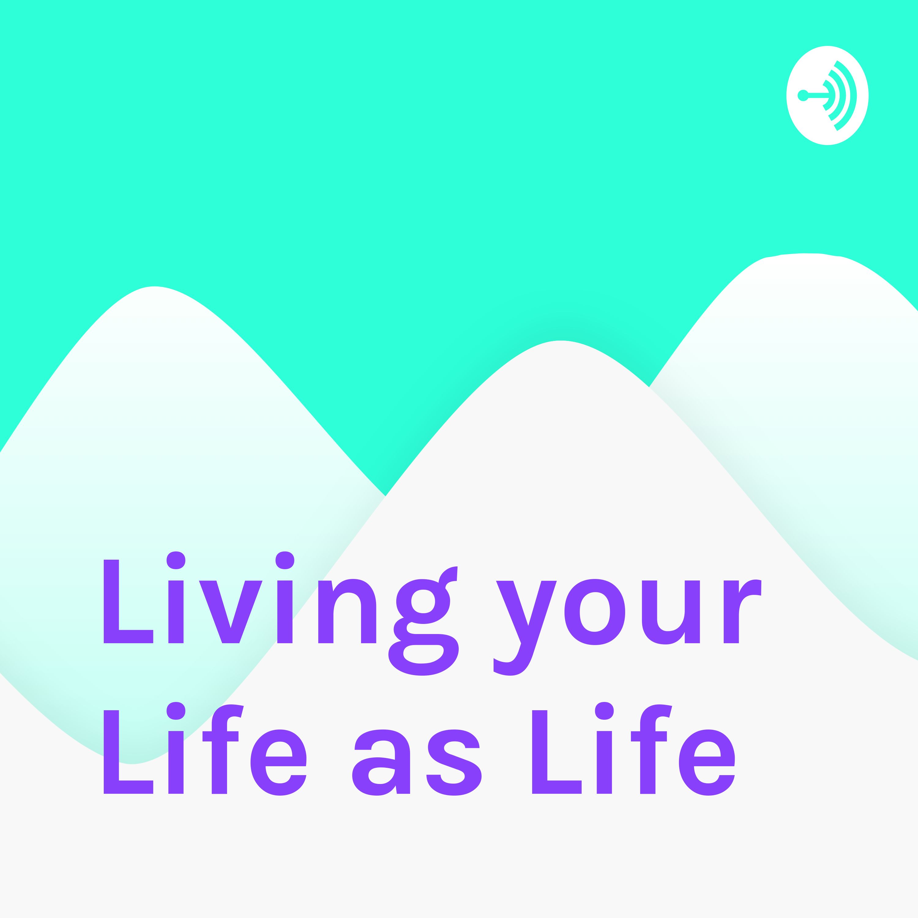 Living your Life as Life