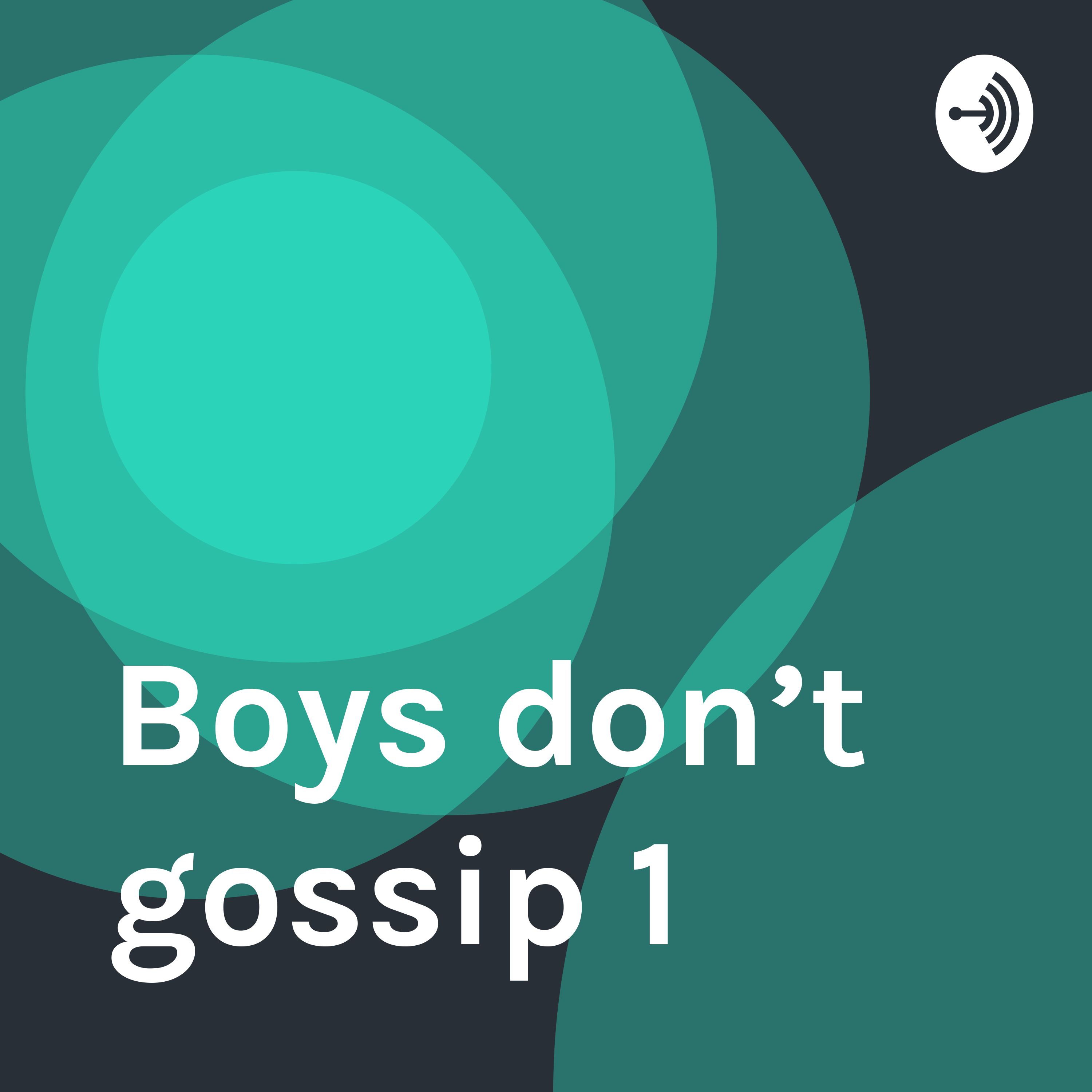 Boys don’t gossip 