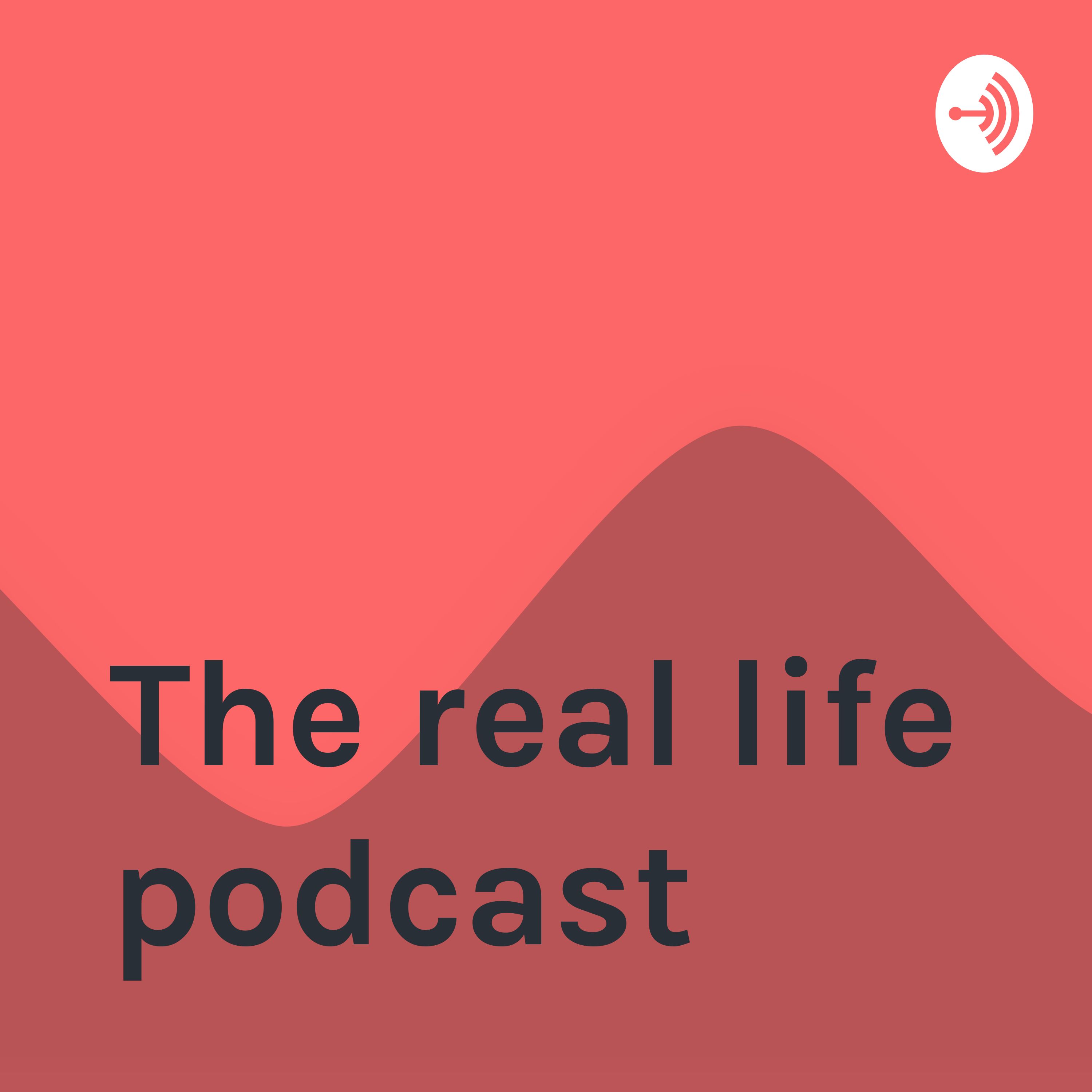 The real life podcast 