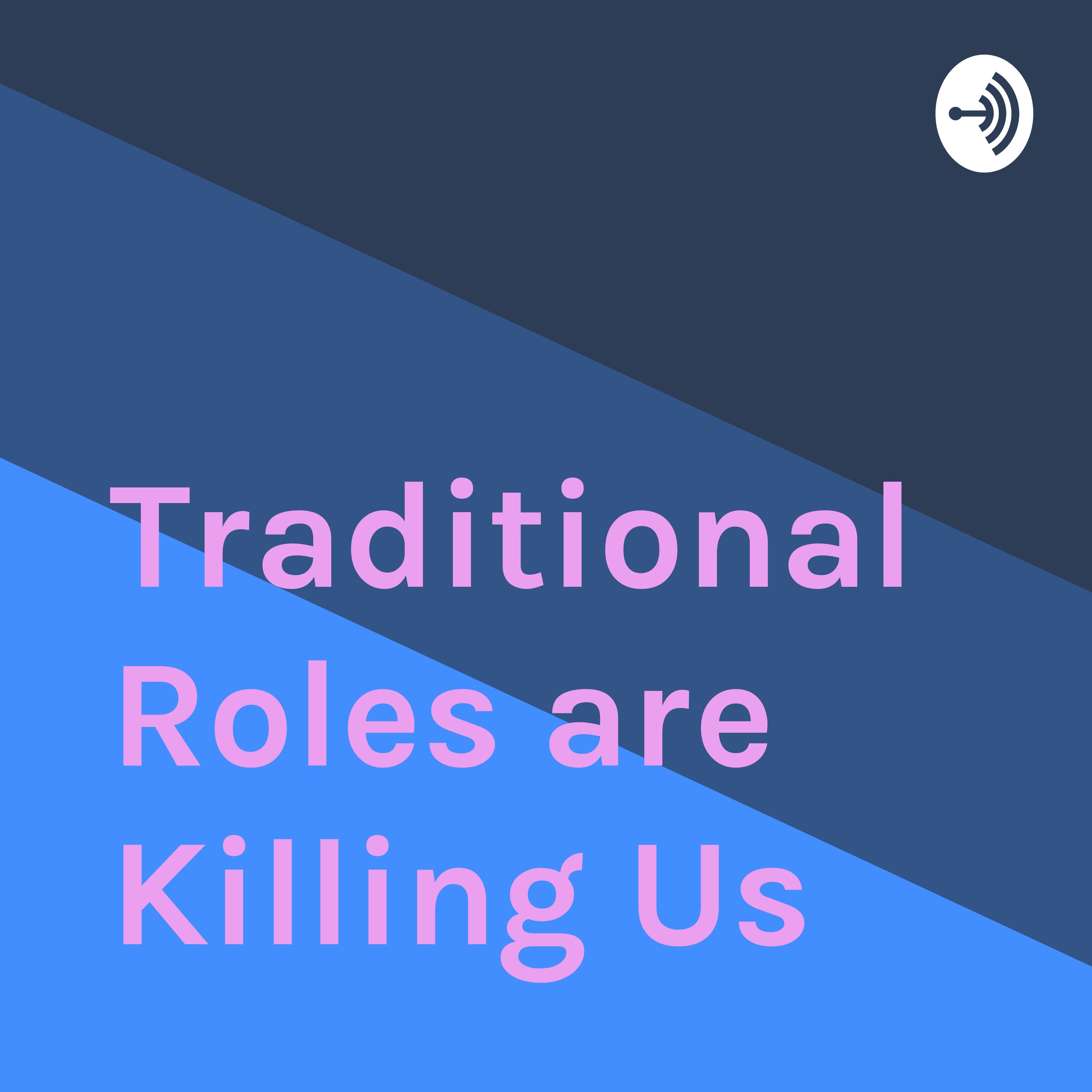 Traditional Roles are Killing Us
