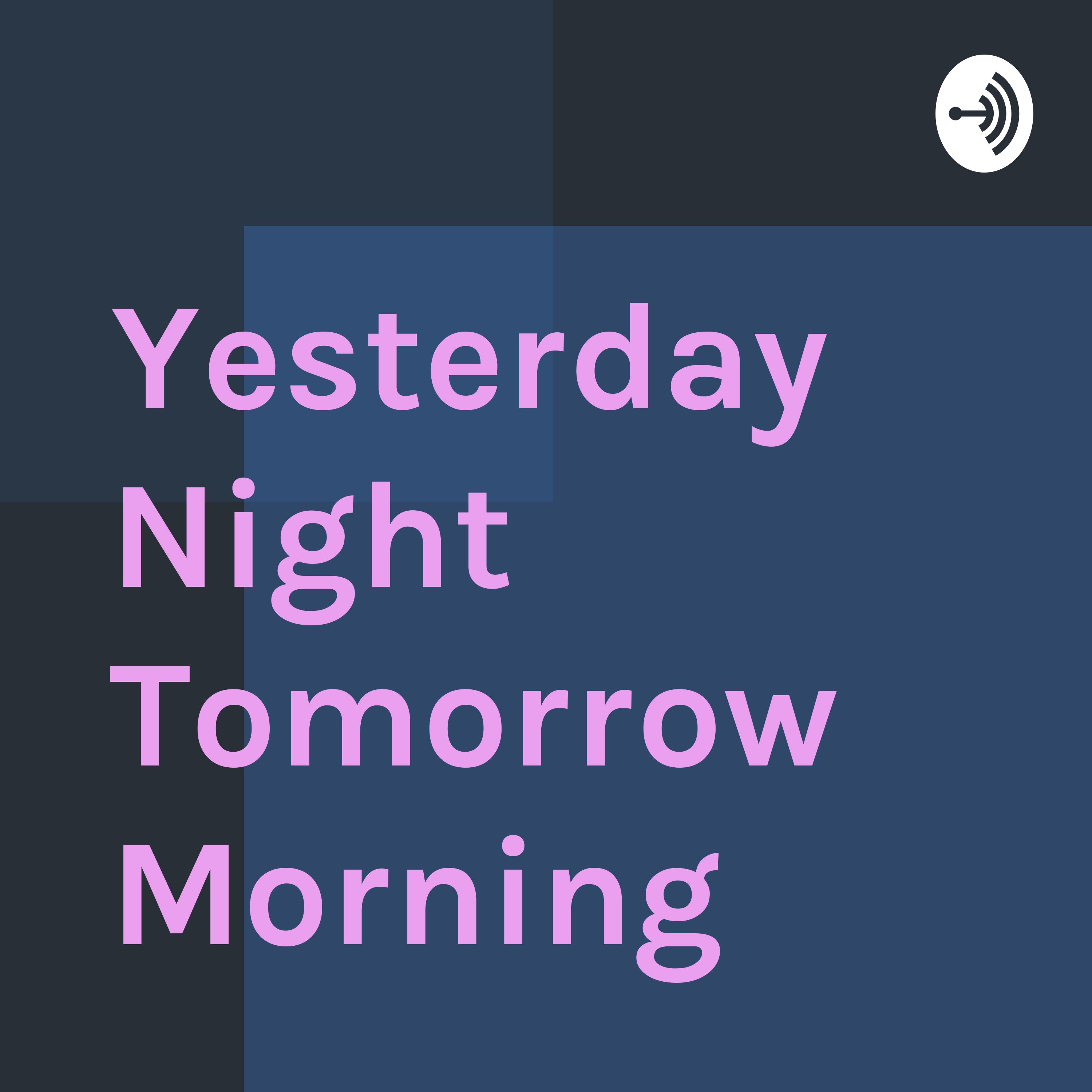 Yesterday Night Tomorrow Morning