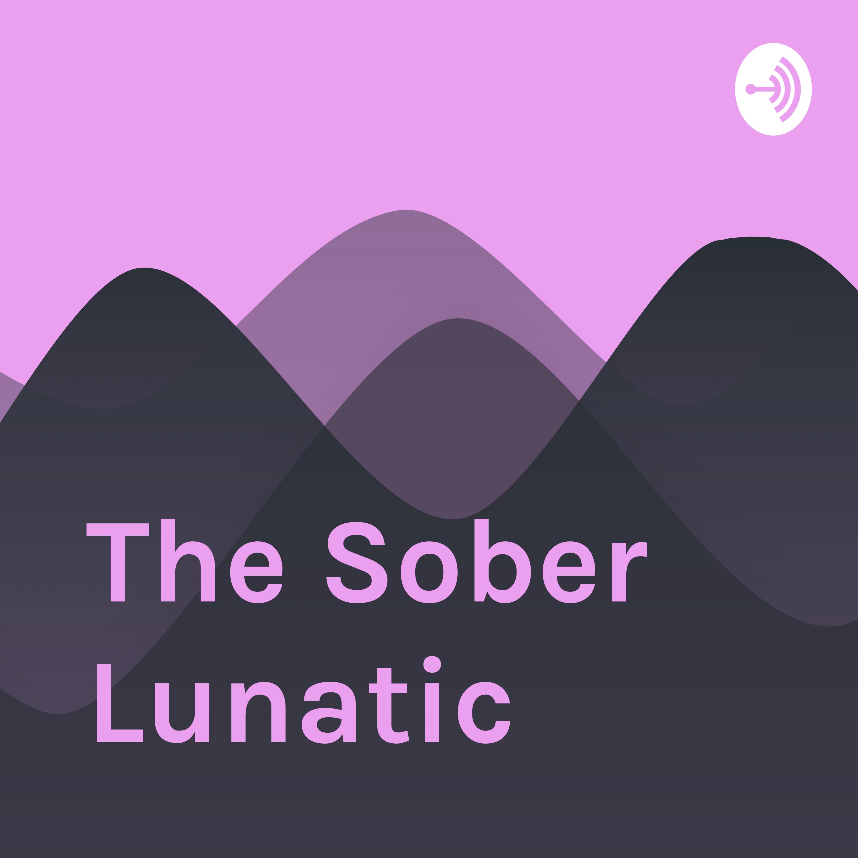 The Sober Lunatic