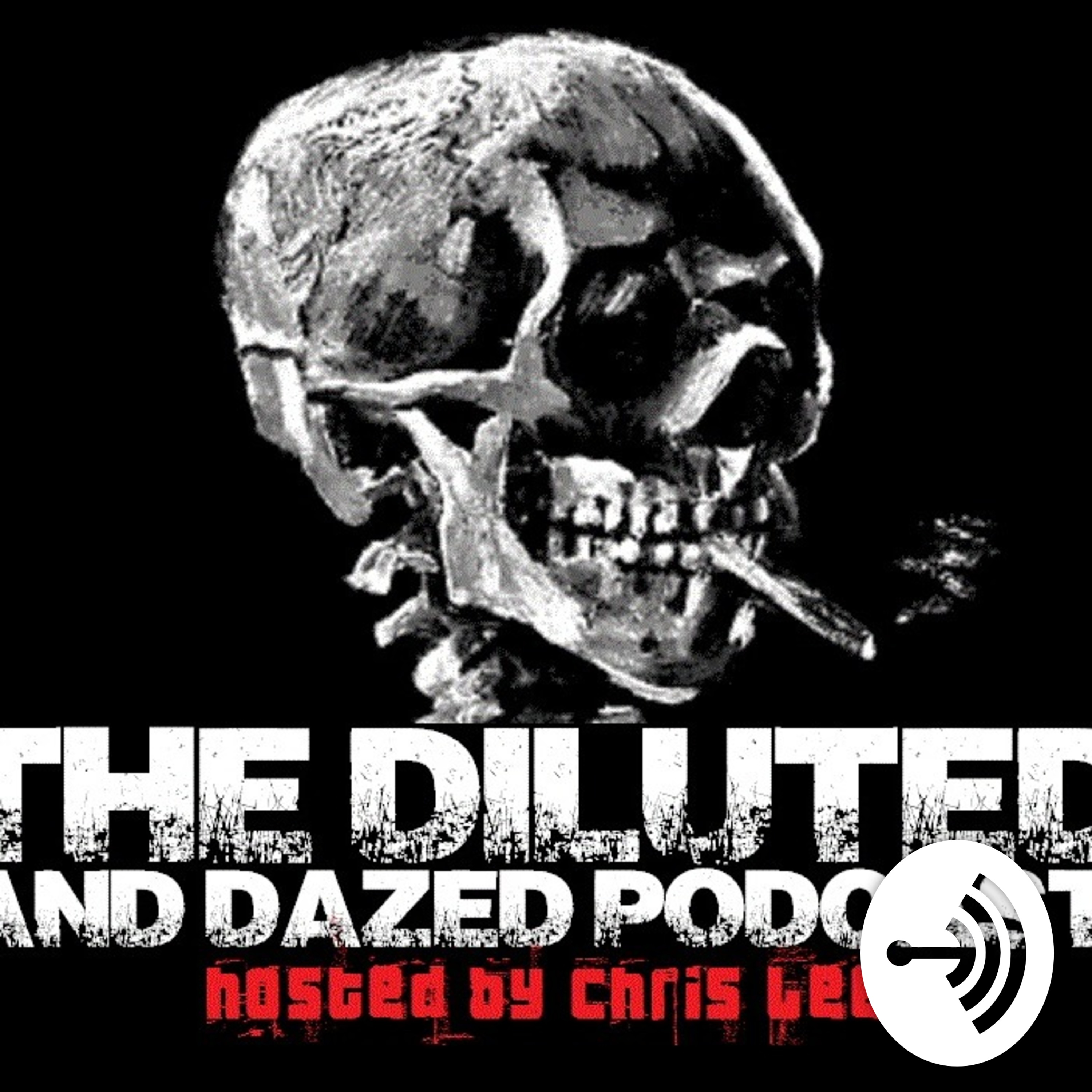 The Diluted and Dazed Podcast hosted by Chris Lee