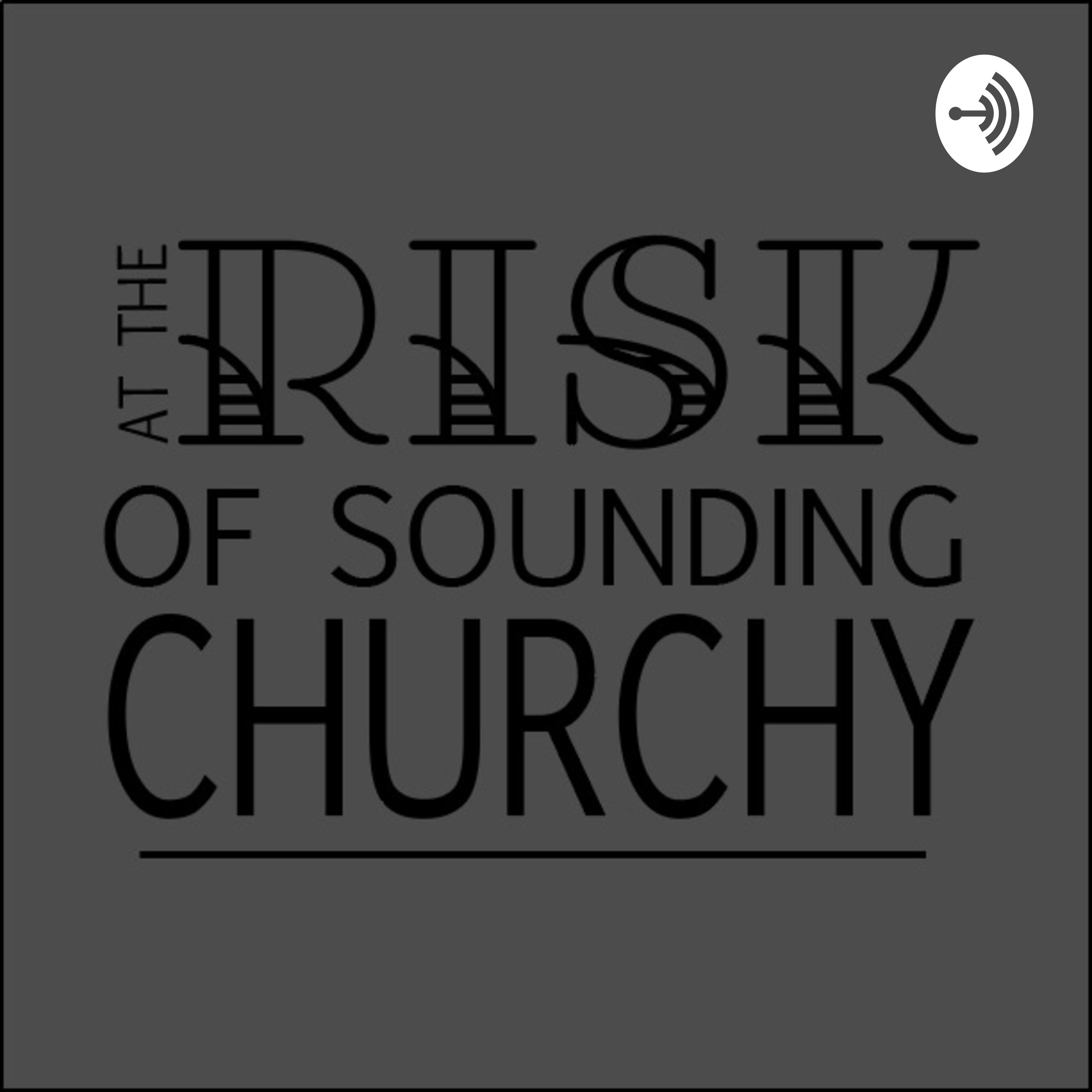 At the Risk of Sounding Churchy