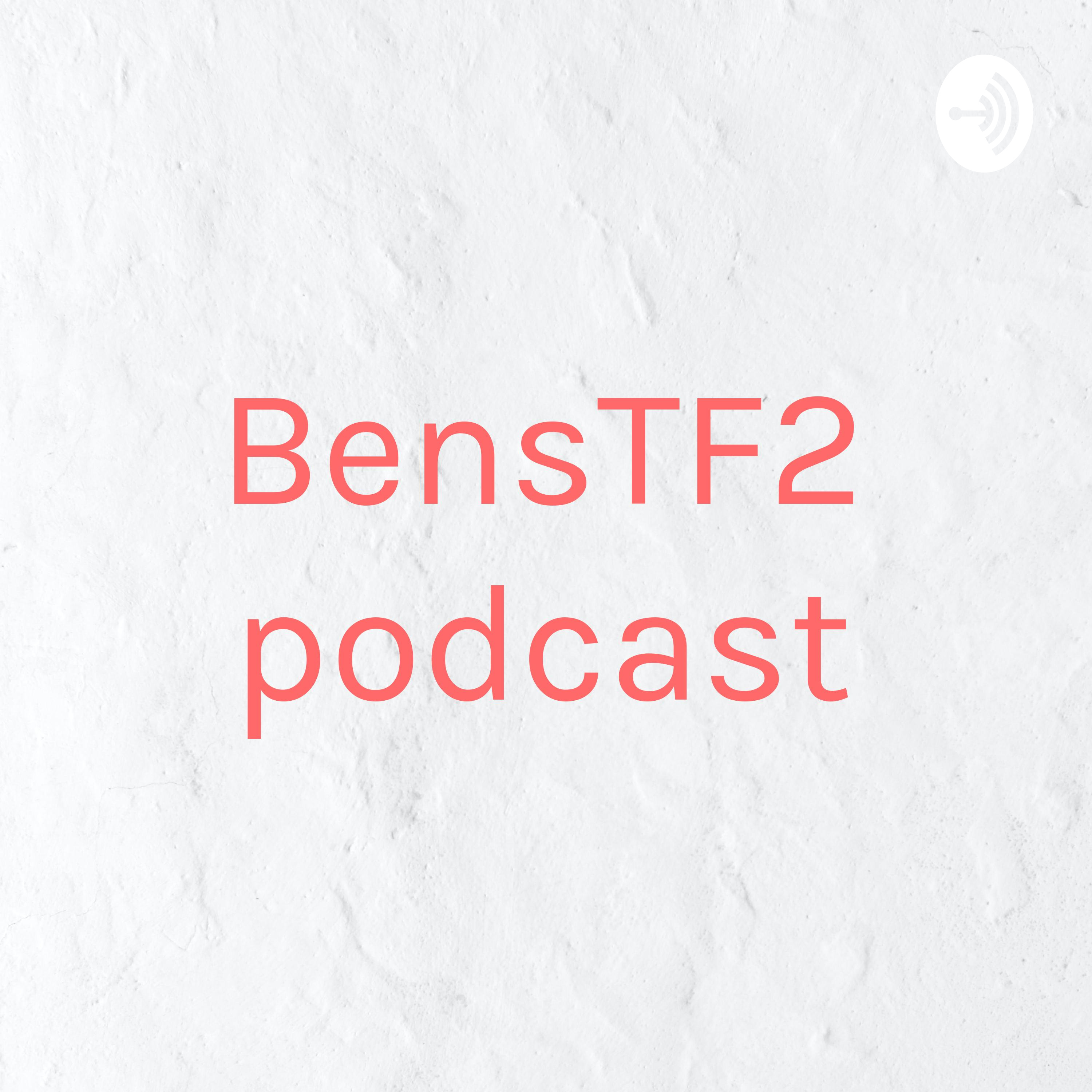 BensTF2 podcast