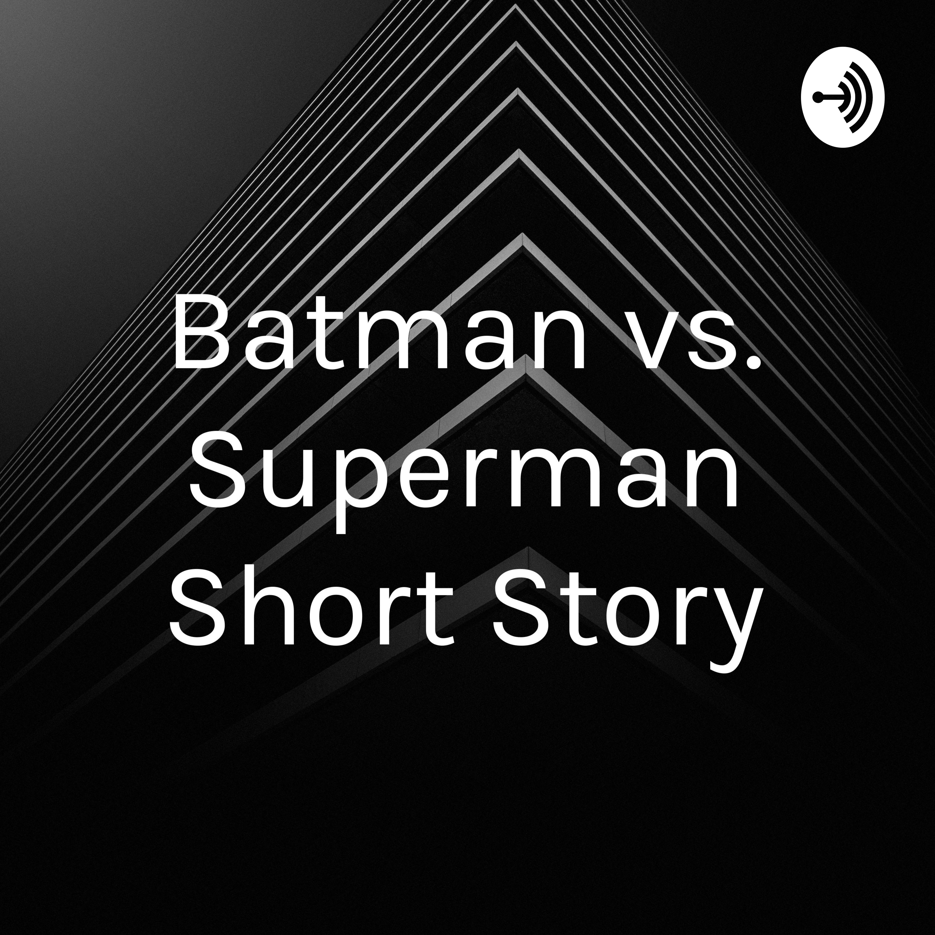 Batman vs. Superman Short Story