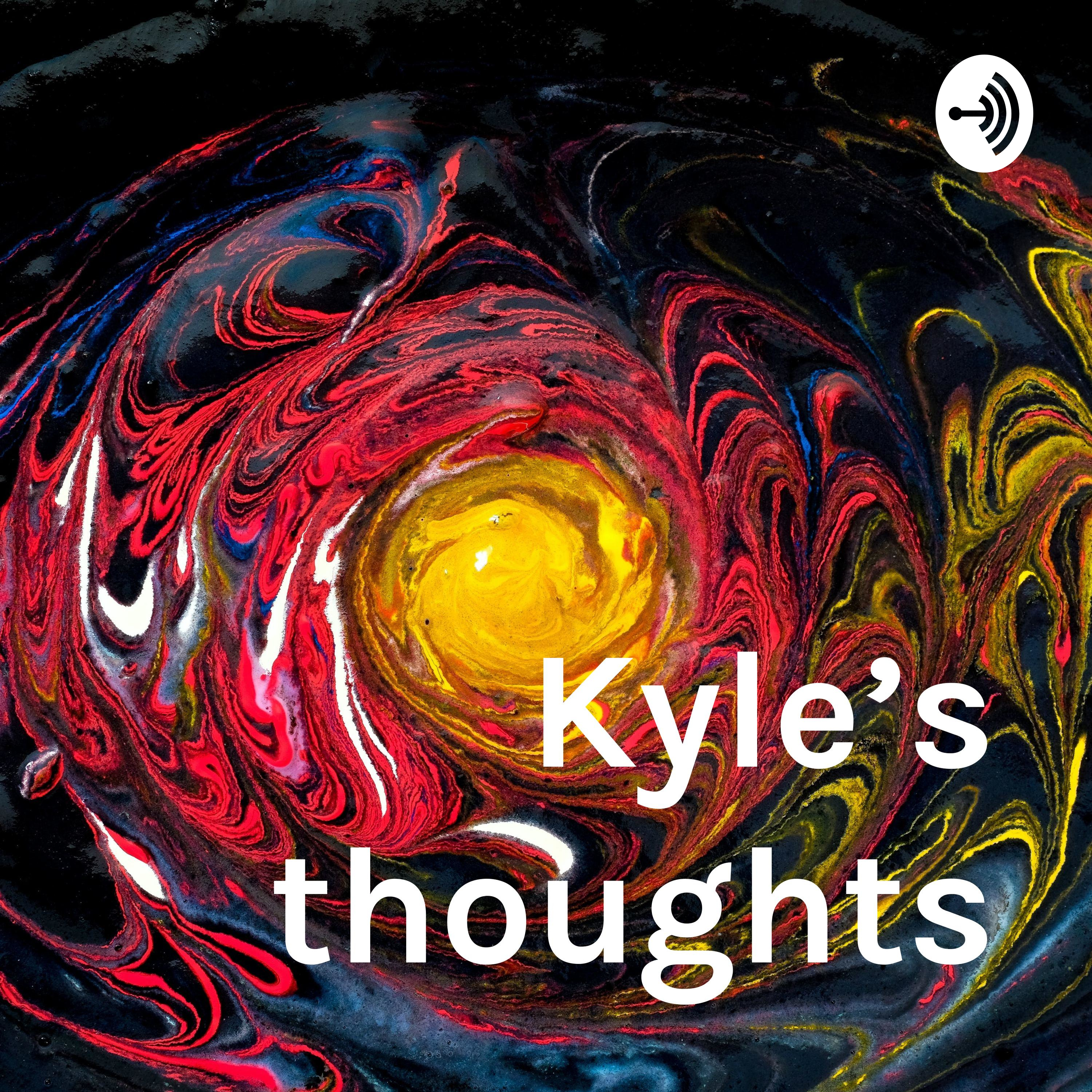 Kyle's thoughts