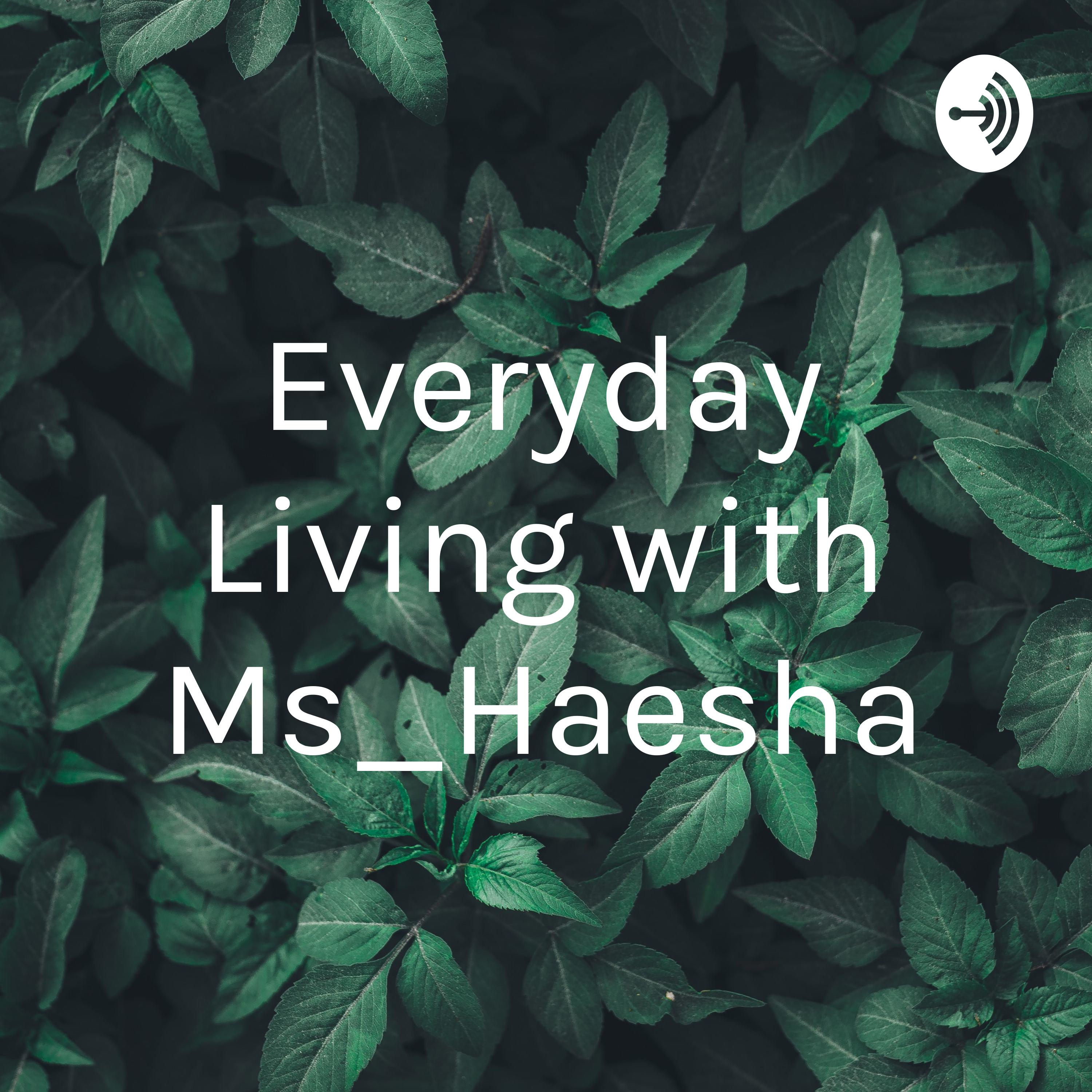 Everyday Living with Ms_Haesha