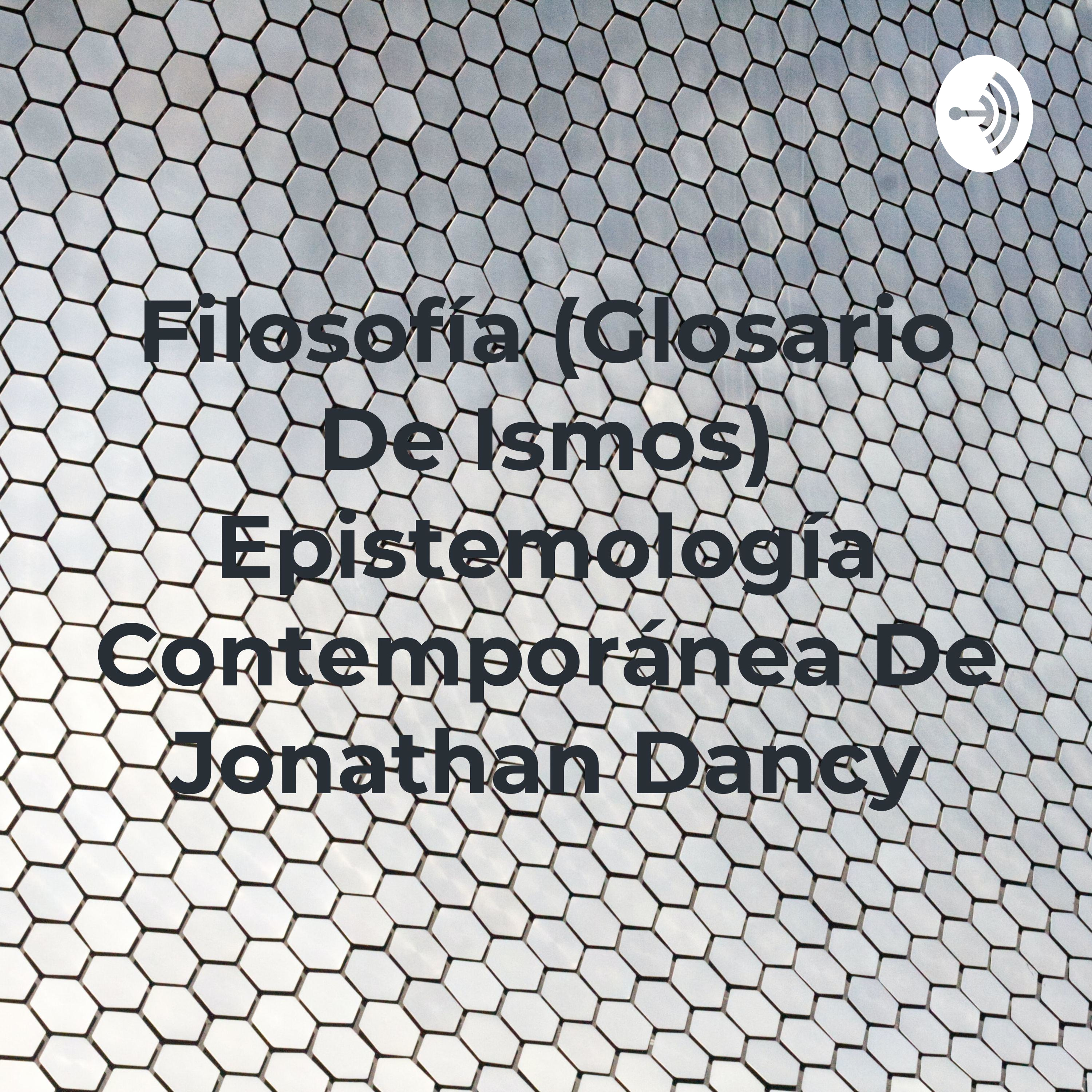 Filosofía (Glosario De Ismos) Epistemología Contemporánea De Jonathan Dancy