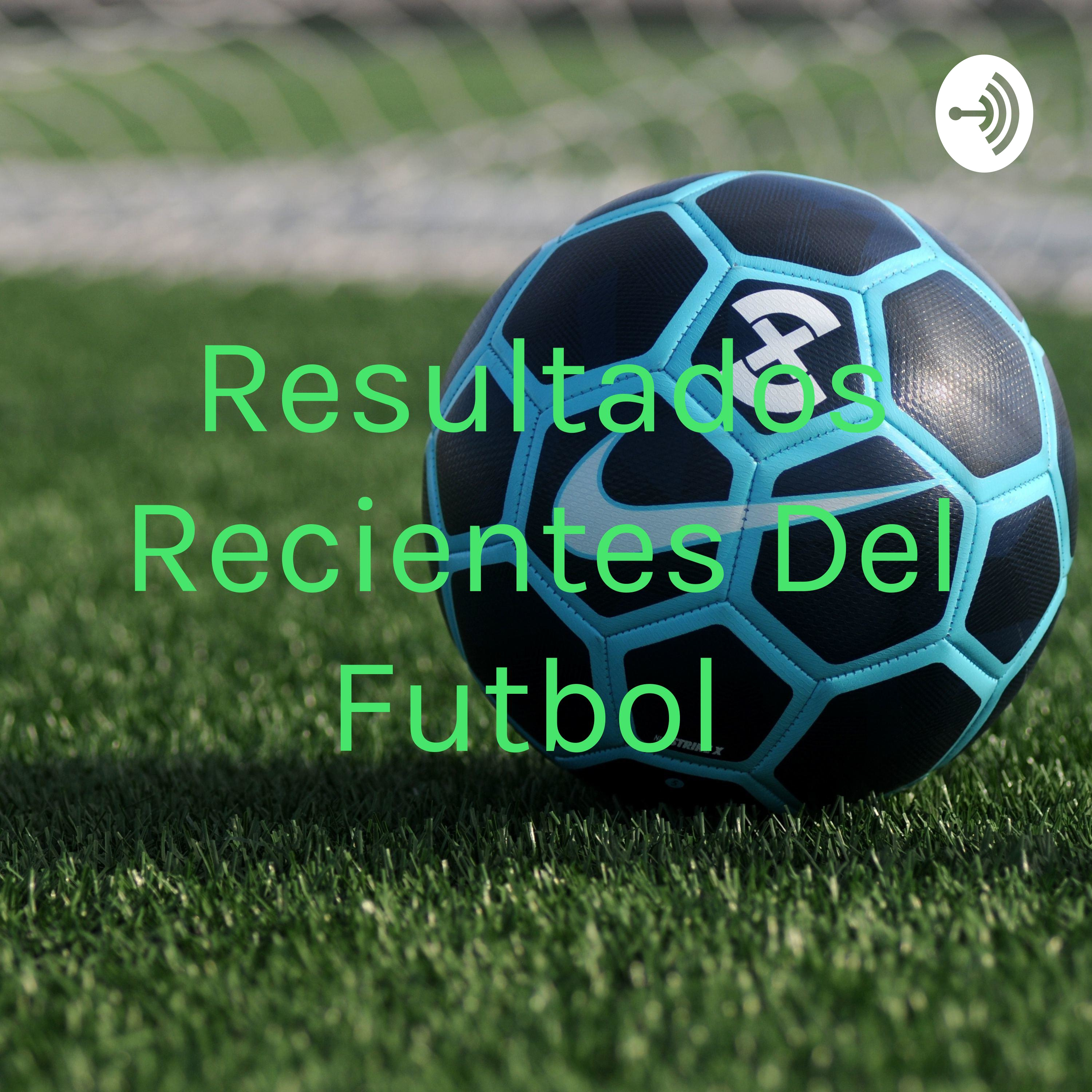 Resultados Recientes Del Futbol