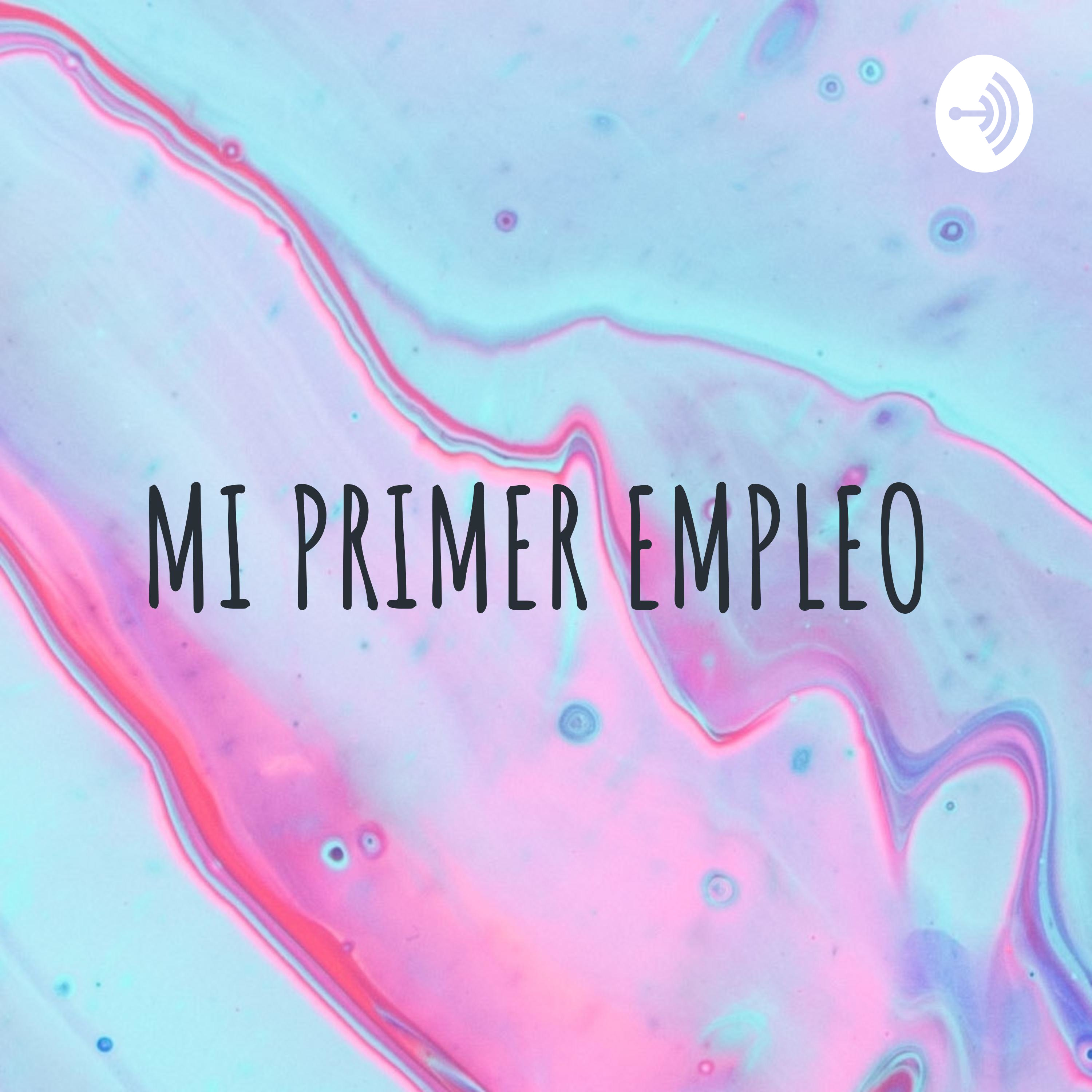 MI PRIMER EMPLEO podcast artwork