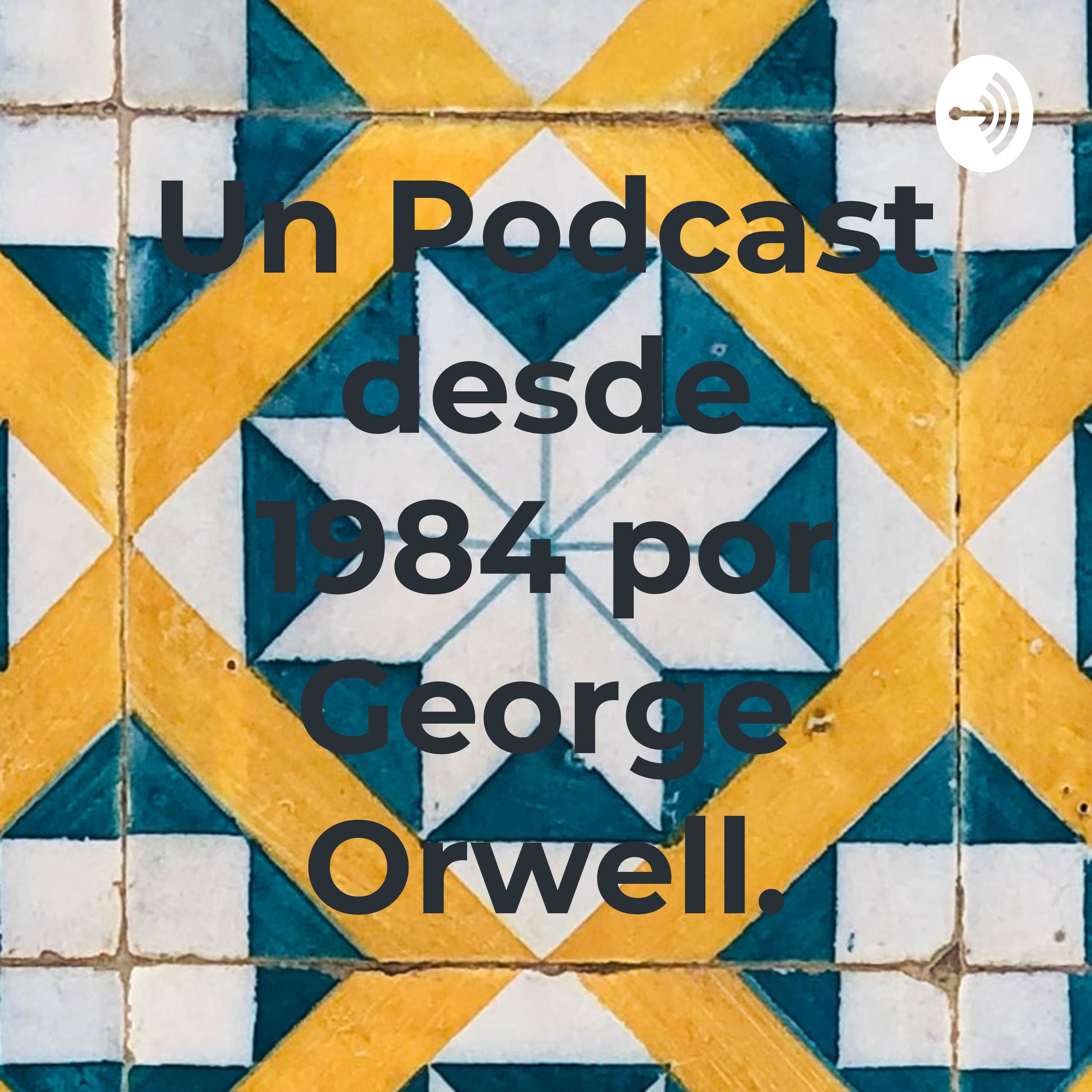 Un Podcast desde 1984 por George Orwell.
