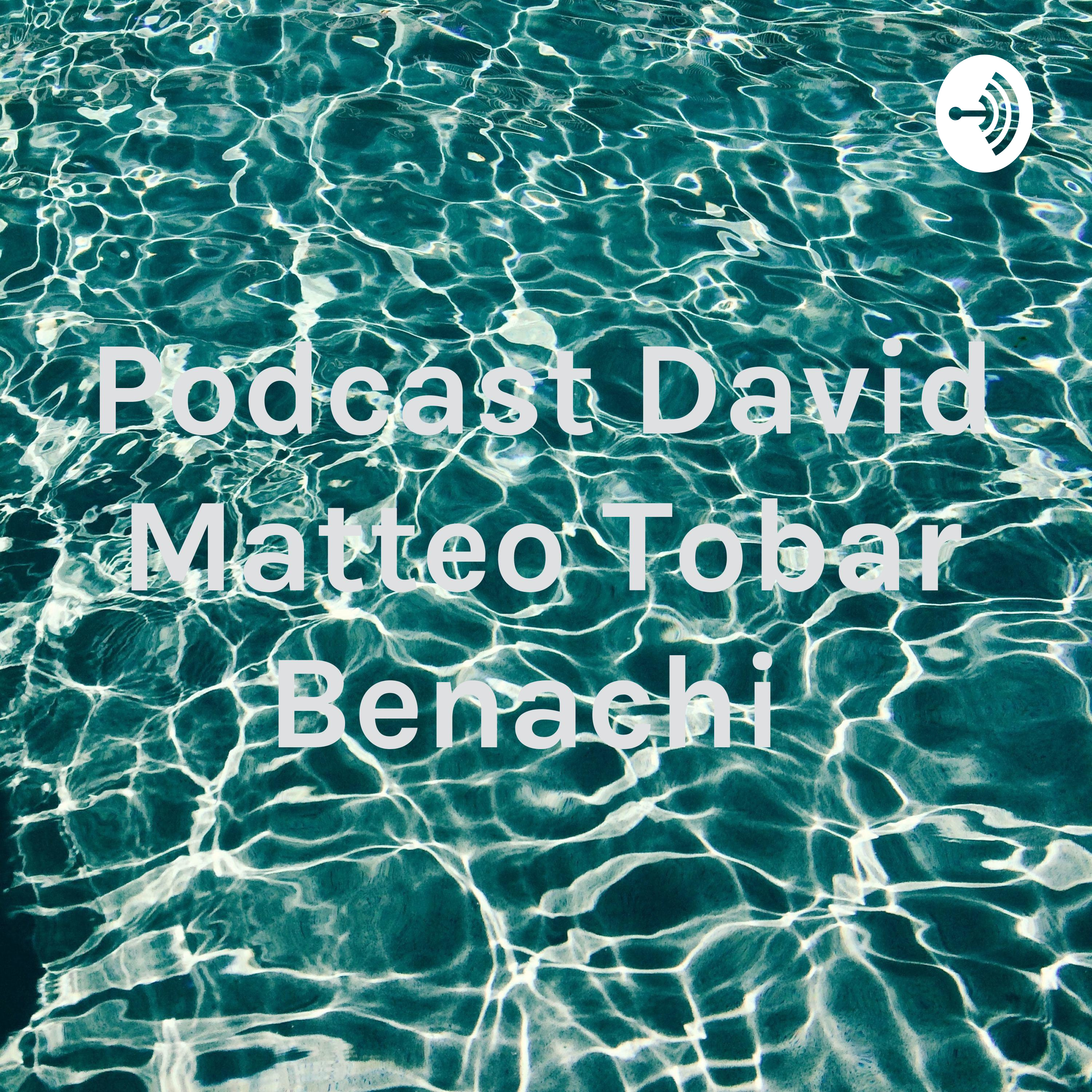 Podcast David Matteo Tobar Benachi 
