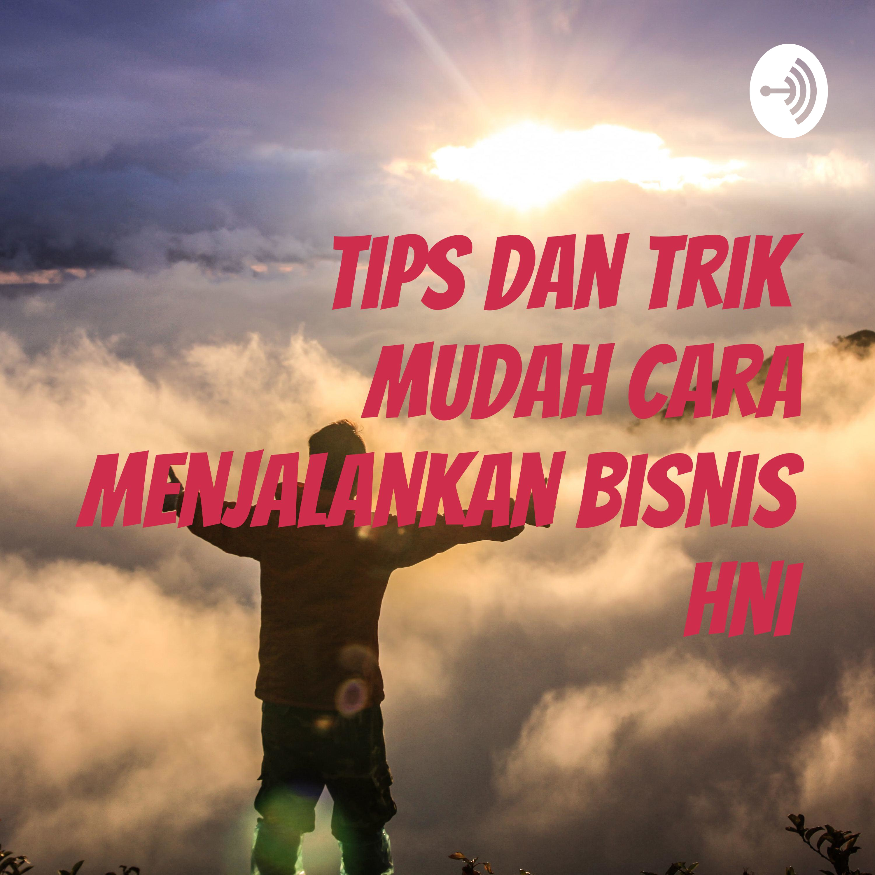 Tips dan Trik Mudah Cara Menjalankan Bisnis HNI