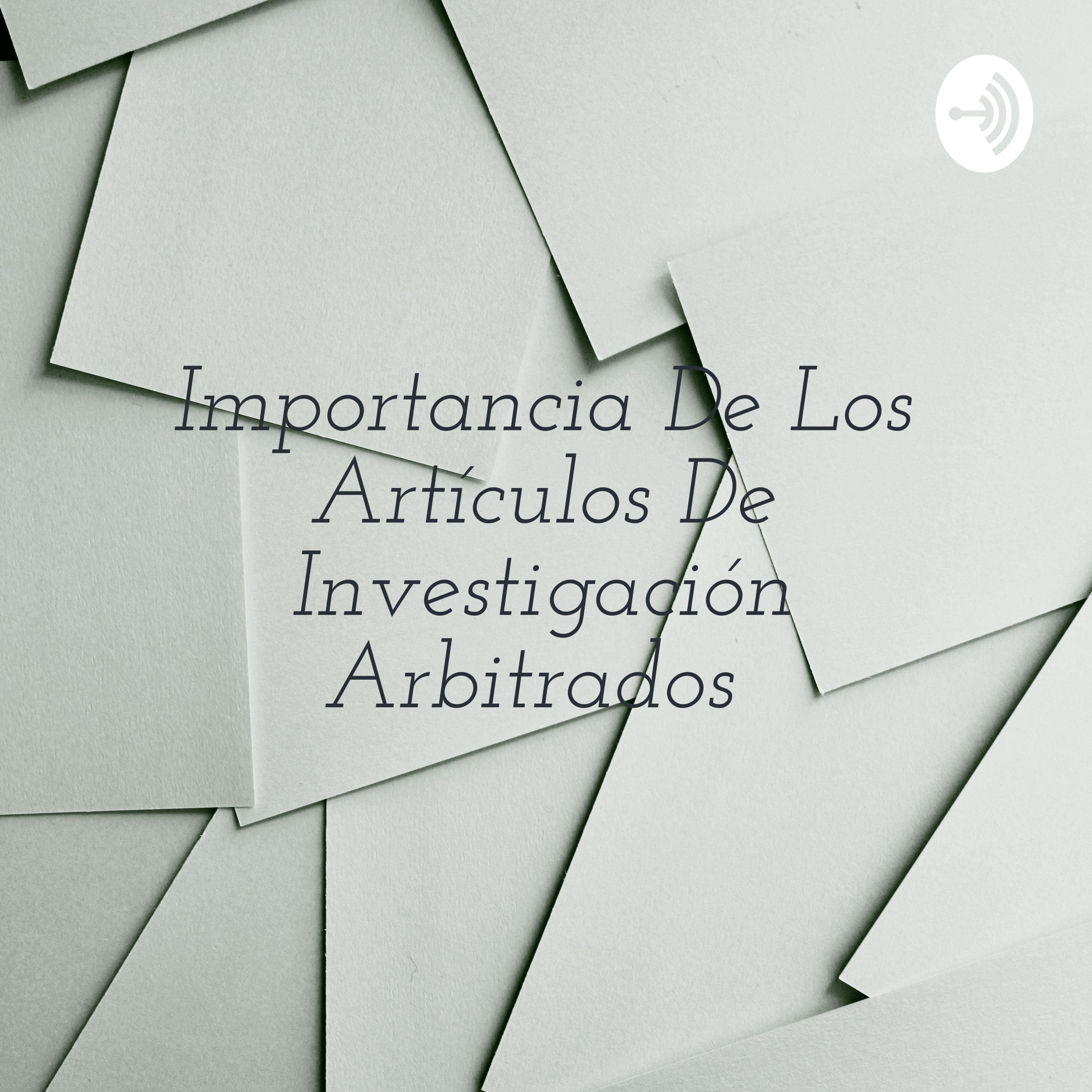 Importancia De Los Artículos De Investigación Arbitrados 