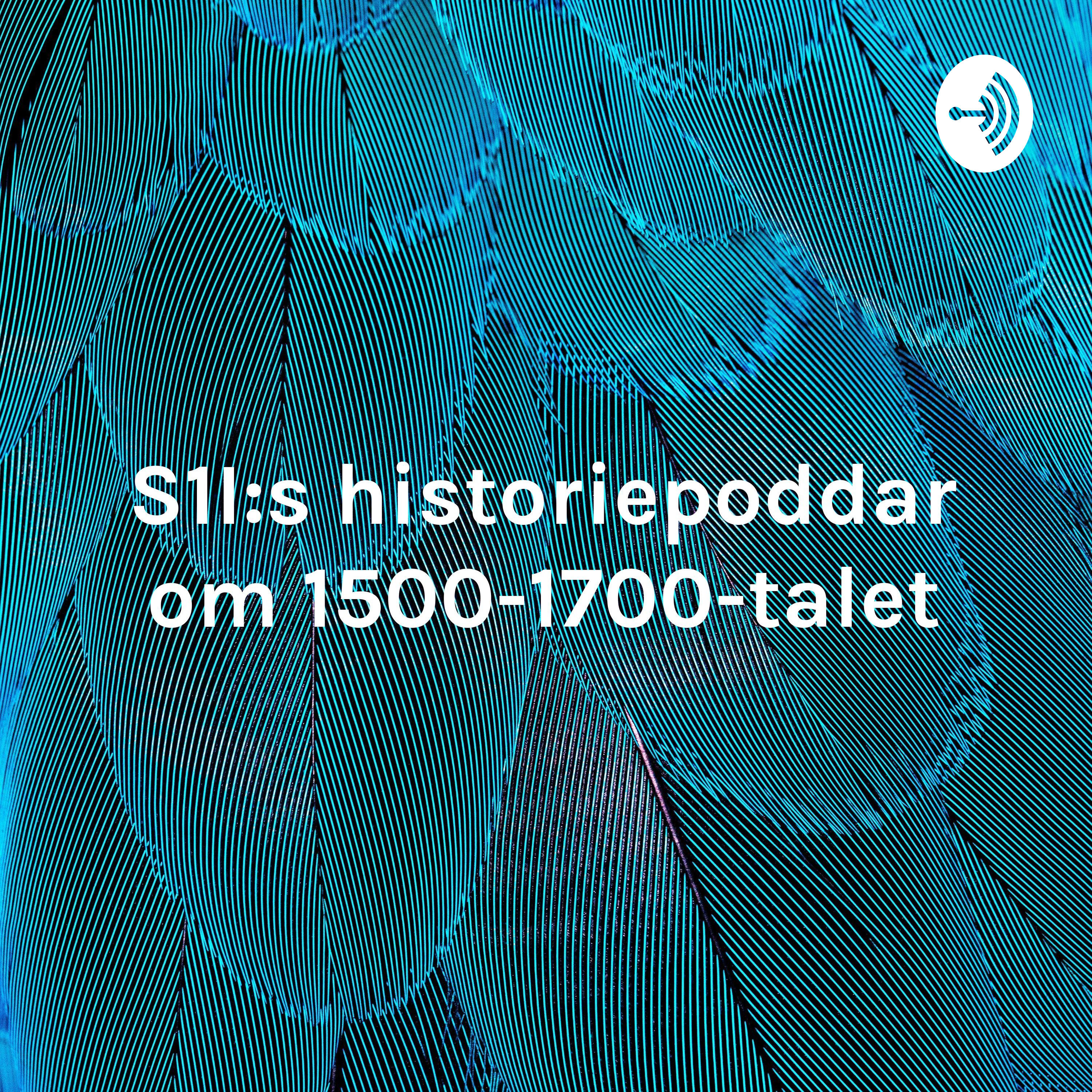 S1I:s historiepoddar om 1500-1700-talet - Det gamla samhället möter det nya!