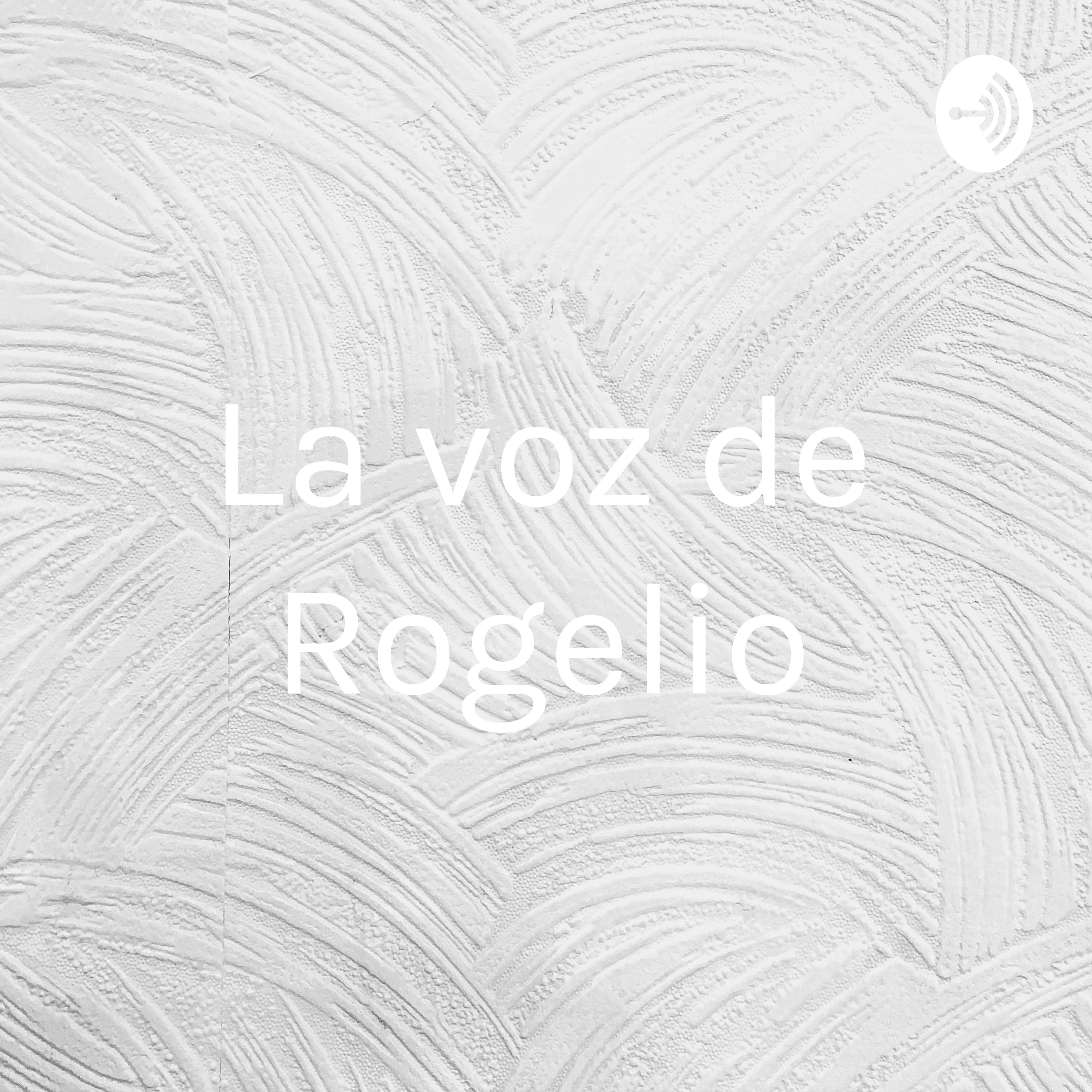 La voz de Rogelio