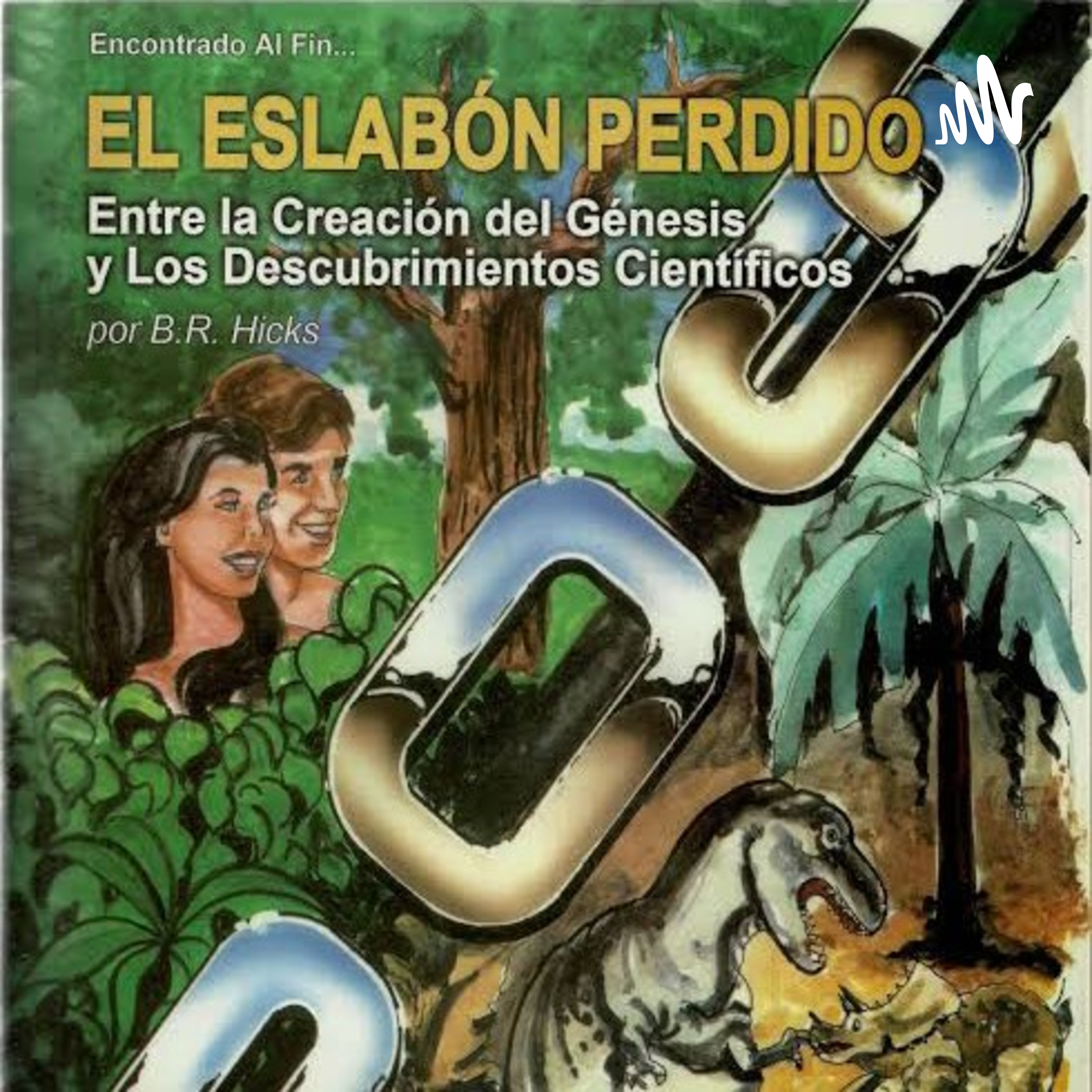 EL ESLABÓN PERDIDO Entre La Creación Del Génesis Y Los Descubrimientos Científicos