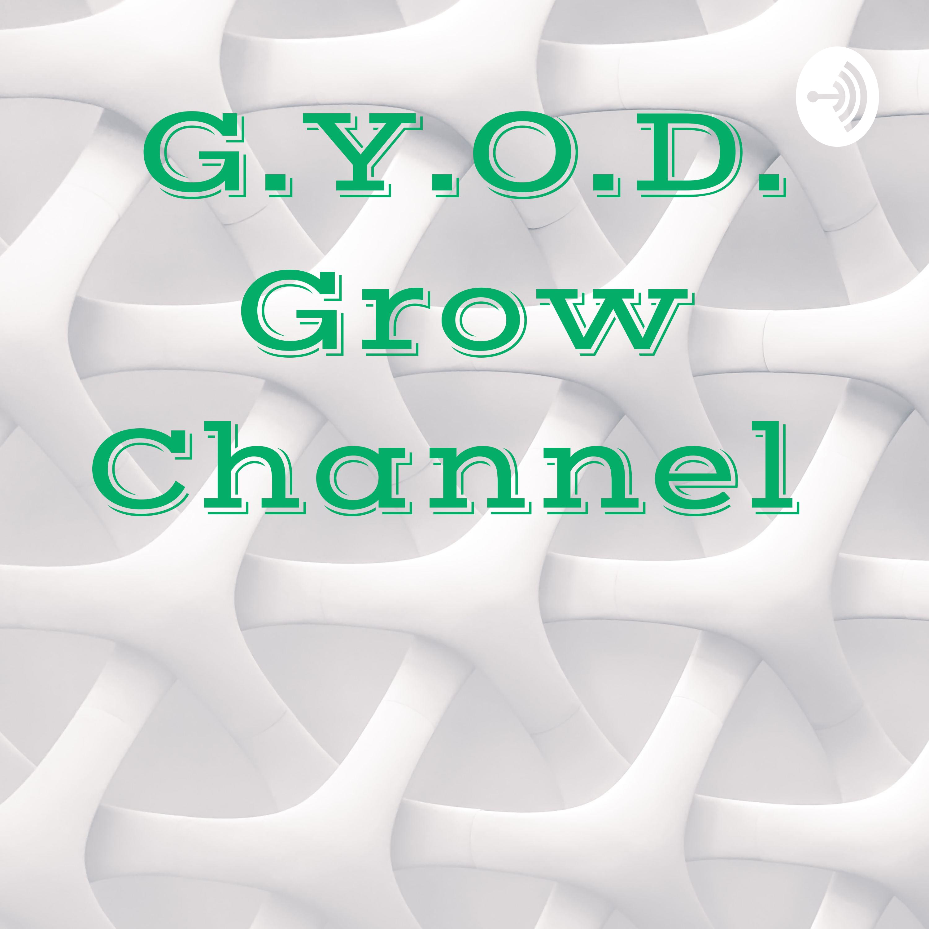 G.Y.O.D. Grow Channel