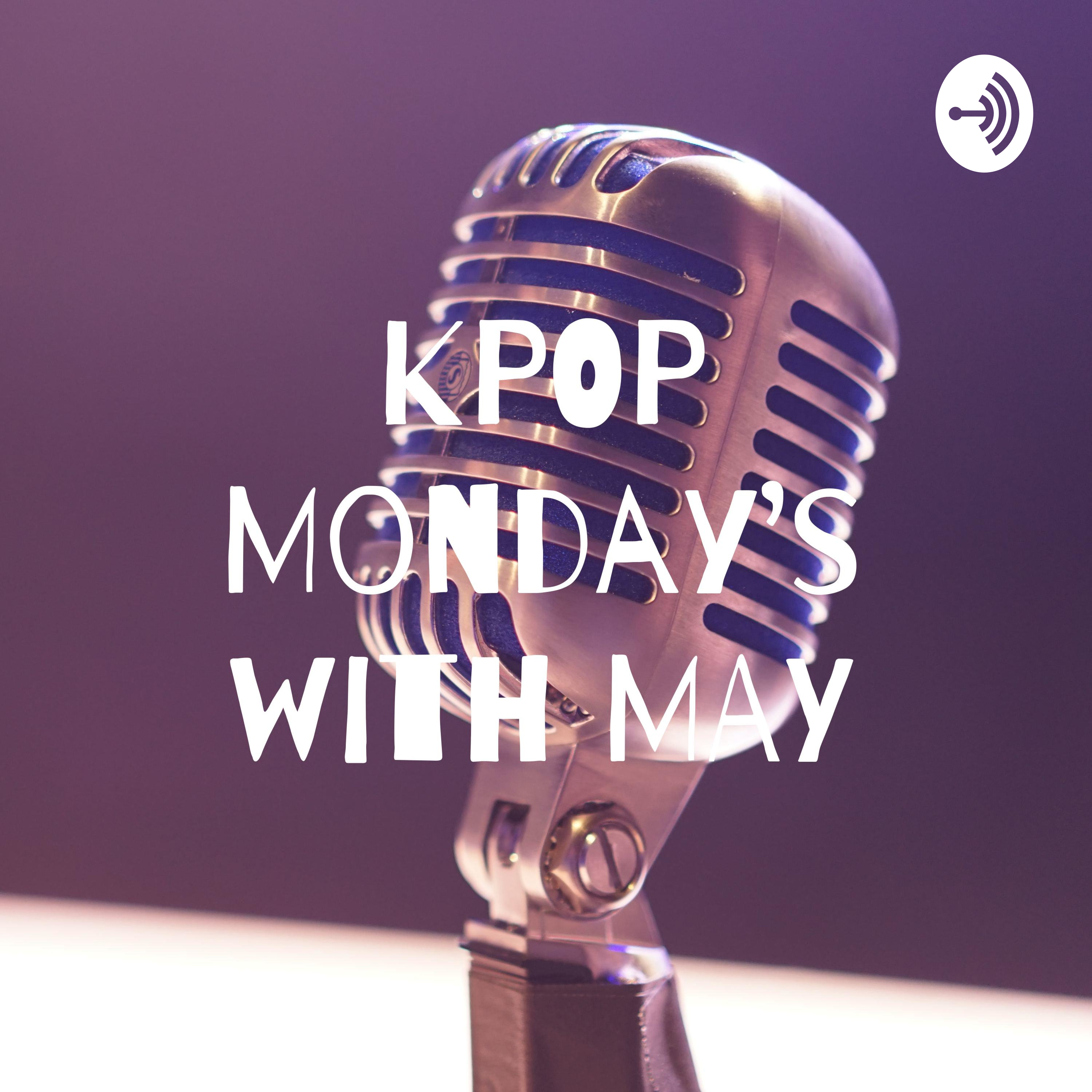 KPOP Monday's with MAY