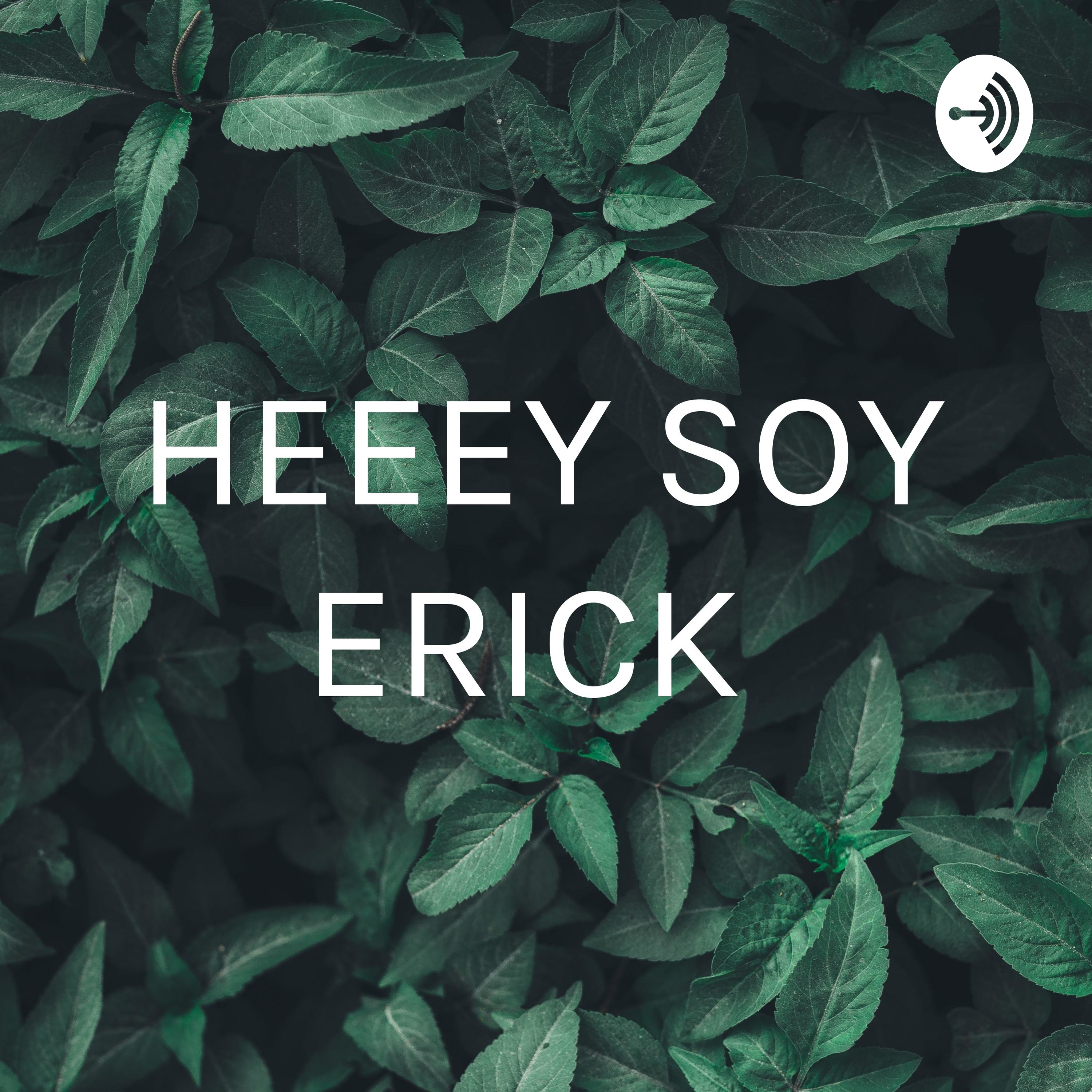 HEEEY SOY ERICK 