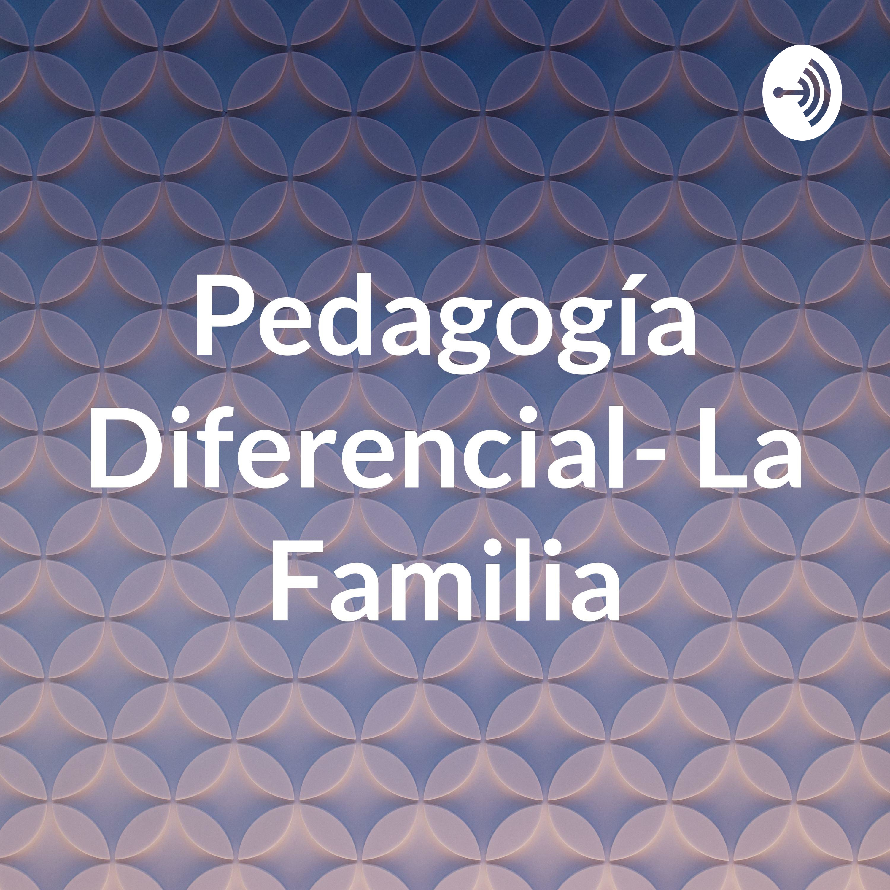 Pedagogía Diferencial- La Familia