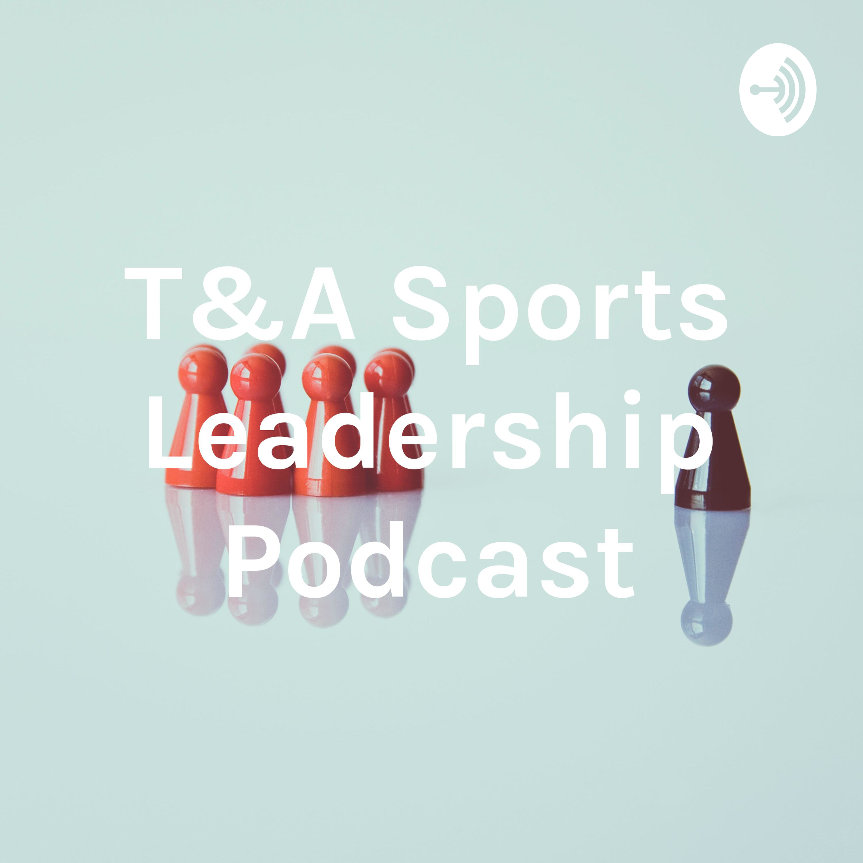T&A Sports Leadership Podcast